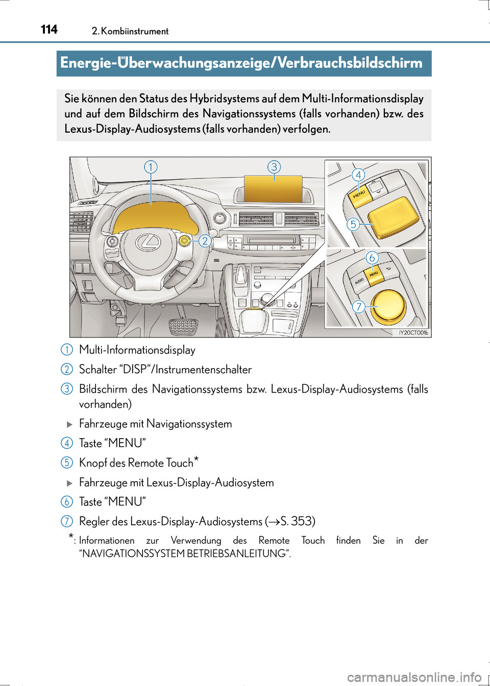 Lexus CT200h 2017  Betriebsanleitung (in German) 1142. Kombiinstrument
CT200h_OM_OM99N09M_(EM)
Energie-Überwachungsanzeige/Verbrauchsbildschirm
Multi-Informationsdisplay
Schalter “DISP”/Instrumentenschalter
Bildschirm des Navigationssystems bzw