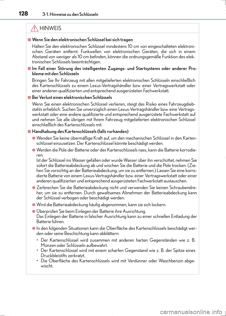 Lexus CT200h 2017  Betriebsanleitung (in German) 1283-1. Hinweise zu den Schlüsseln
CT200h_OM_OM99N09M_(EM)
HINWEIS
■Wenn Sie den elektronischen Schlüssel bei sich tragen
Halten Sie den elektronischen Schlüssel mindestens 10 cm von eingeschalte