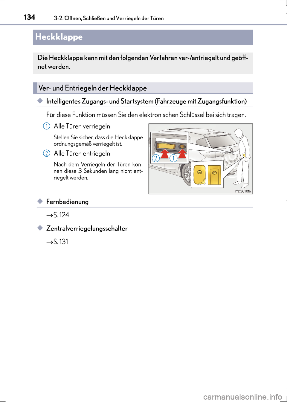 Lexus CT200h 2017 Betriebsanleitung (in German) 1343-2. Öffnen, Schließen und Verriegeln der Türen
CT200h_OM_OM99N09M_(EM)
Heckklappe
◆Intelligentes Zugangs- und Startsystem (Fahrzeuge mit Zugangsfunktion)
Für diese Funktion müssen Sie den e Lexus CT200h 2017 Betriebsanleitung (in German) 1343-2. Öffnen, Schließen und Verriegeln der Türen
CT200h_OM_OM99N09M_(EM)
Heckklappe
◆Intelligentes Zugangs- und Startsystem (Fahrzeuge mit Zugangsfunktion)
Für diese Funktion müssen Sie den e