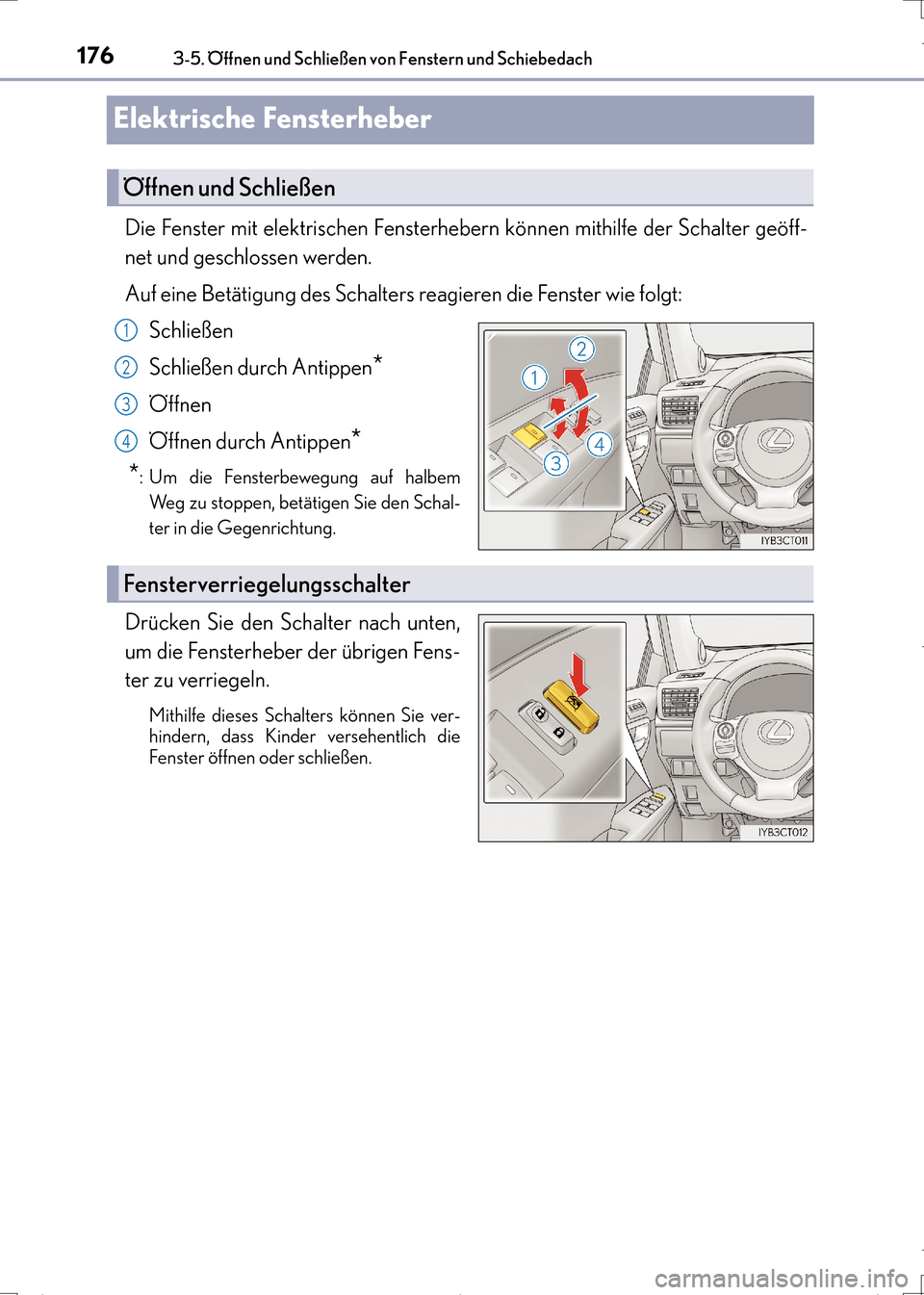 Lexus CT200h 2017  Betriebsanleitung (in German) 1763-5. Öffnen und Schließen von Fenstern und Schiebedach
CT200h_OM_OM99N09M_(EM)
Elektrische Fensterheber
Die Fenster mit elektrischen Fensterhebern können mithilfe der Schalter geöff-
net und ge