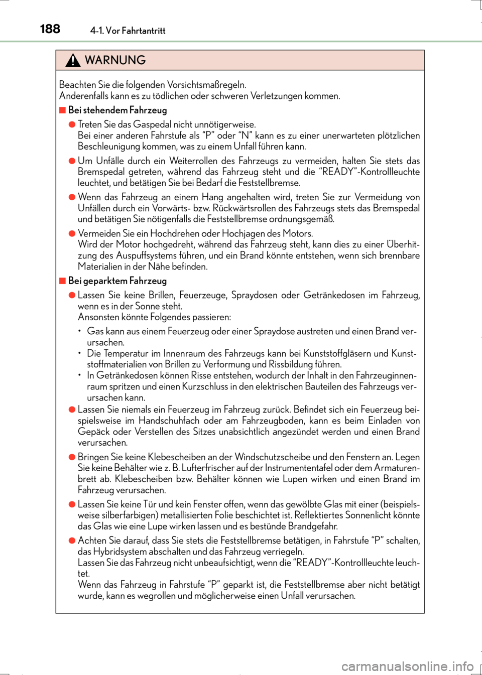 Lexus CT200h 2017 Betriebsanleitung (in German) 1884-1. Vor Fahrtantritt
CT200h_OM_OM99N09M_(EM)
WA R N U N G
Beachten Sie die folgenden Vorsichtsmaßregeln.
Anderenfalls kann es zu tödlichen oder schweren Verletzungen kommen.
■Bei stehendem Fa Lexus CT200h 2017 Betriebsanleitung (in German) 1884-1. Vor Fahrtantritt
CT200h_OM_OM99N09M_(EM)
WA R N U N G
Beachten Sie die folgenden Vorsichtsmaßregeln.
Anderenfalls kann es zu tödlichen oder schweren Verletzungen kommen.
■Bei stehendem Fa