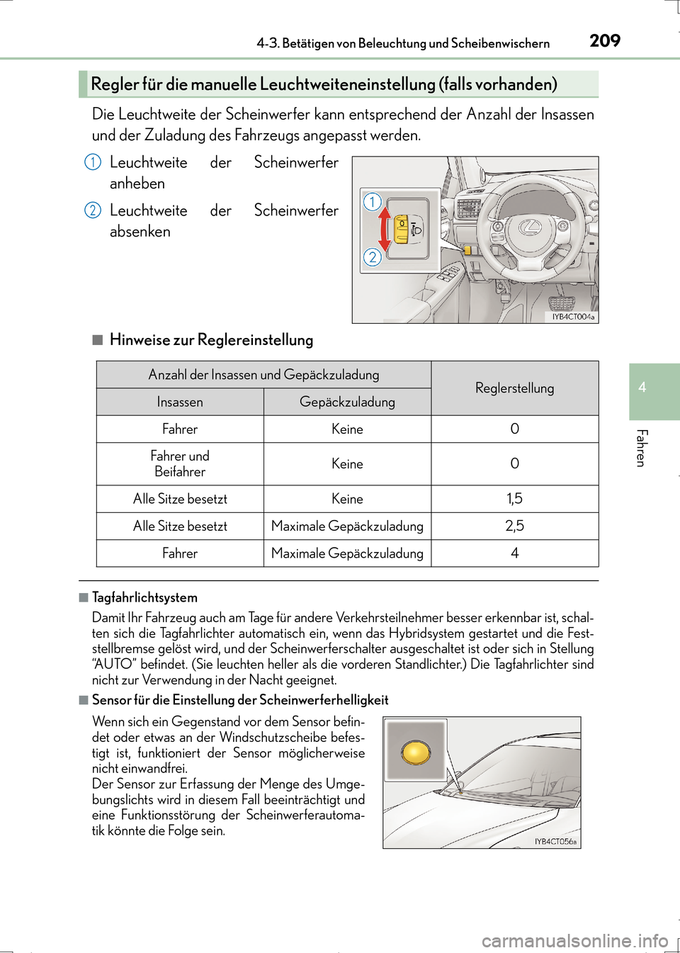 Lexus CT200h 2017  Betriebsanleitung (in German) 2094-3. Betätigen von Beleuchtung und Scheibenwischern
4
Fahren
CT200h_OM_OM99N09M_(EM)
Die Leuchtweite der Scheinwerfer kann entsprechend der Anzahl der Insassen
und der Zuladung des Fahrzeugs angep