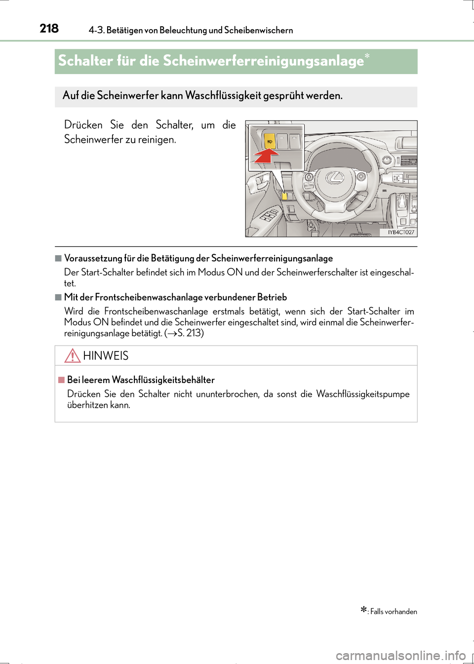 Lexus CT200h 2017  Betriebsanleitung (in German) 2184-3. Betätigen von Beleuchtung und Scheibenwischern
CT200h_OM_OM99N09M_(EM)
Schalter für die Scheinwerferreinigungsanlage∗
Drücken Sie den Schalter, um die
Scheinwerfer zu reinigen.
■Vorauss