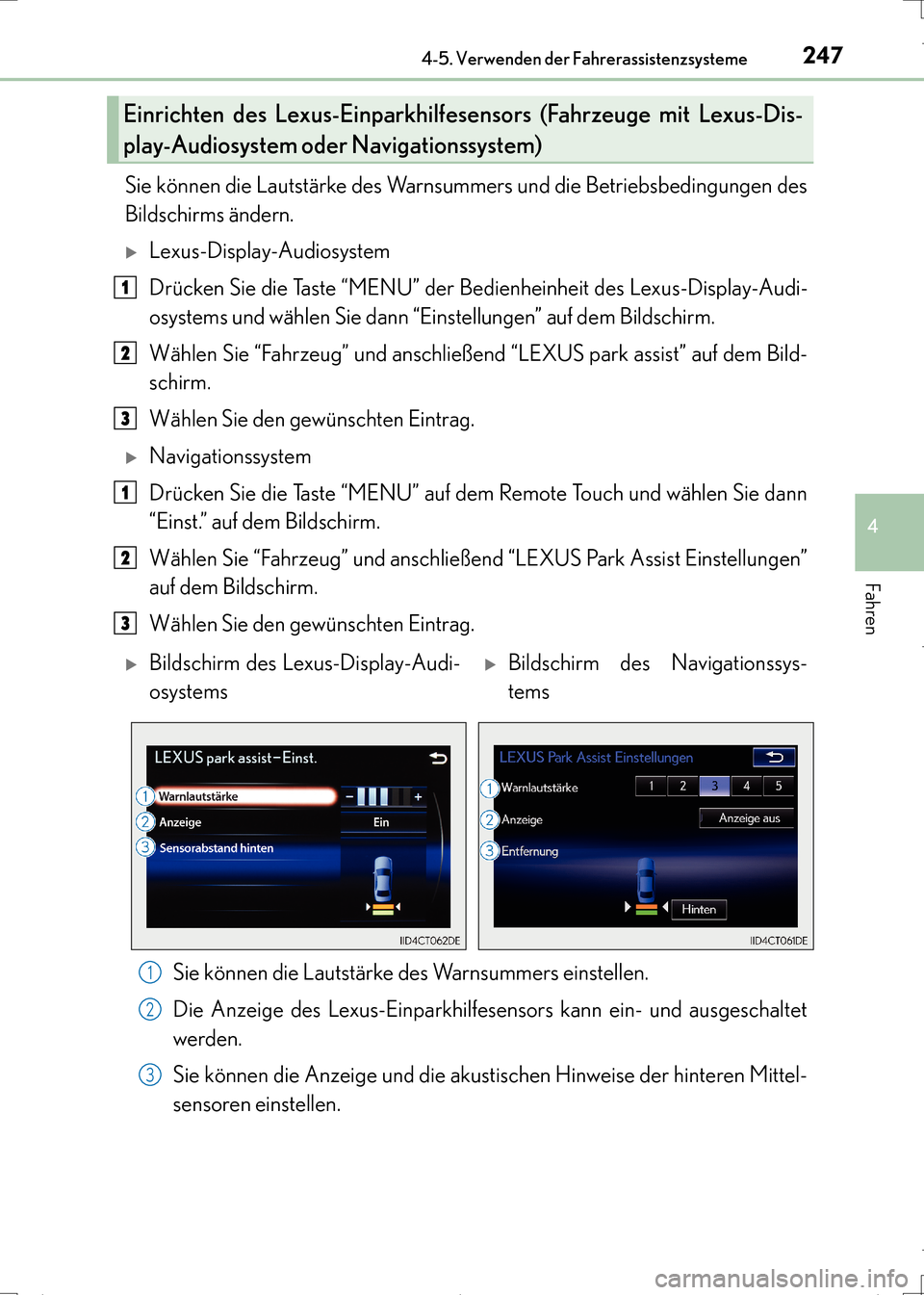 Lexus CT200h 2017  Betriebsanleitung (in German) 2474-5. Verwenden der Fahrerassistenzsysteme
4
Fahren
CT200h_OM_OM99N09M_(EM)
Sie können die Lautstärke des Warnsummers und die Betriebsbedingungen des
Bildschirms ändern.
�XLexus-Display-Audiosyst