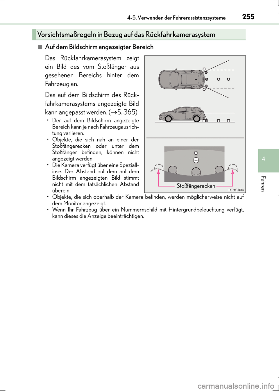 Lexus CT200h 2017  Betriebsanleitung (in German) 2554-5. Verwenden der Fahrerassistenzsysteme
4
Fahren
CT200h_OM_OM99N09M_(EM)■
Auf dem Bildschirm angezeigter Bereich
Das Rückfahrkamerasystem zeigt
ein Bild des vom Stoßfänger aus
gesehenen Bere