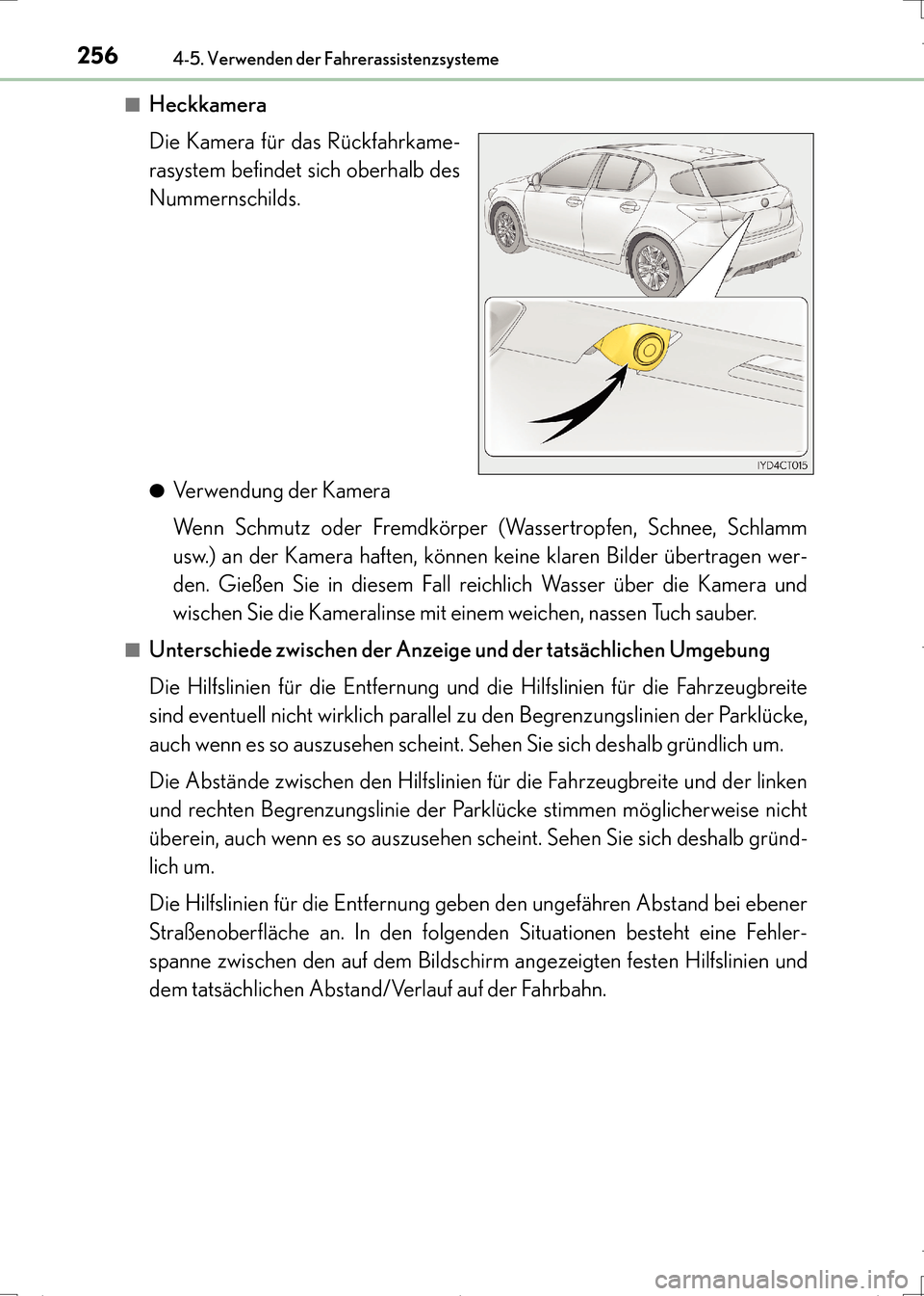 Lexus CT200h 2017  Betriebsanleitung (in German) 2564-5. Verwenden der Fahrerassistenzsysteme
CT200h_OM_OM99N09M_(EM)■
Heckkamera
Die Kamera für das Rückfahrkame-
rasystem befindet sich oberhalb des
Nummernschilds.
●Verwendung der Kamera
Wenn 