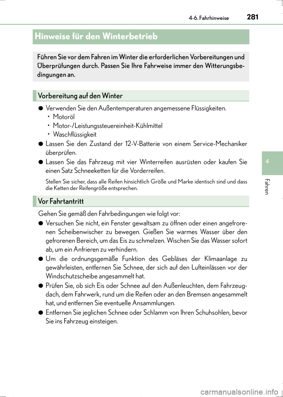Lexus CT200h 2017  Betriebsanleitung (in German) 281
4
4-6. Fahrhinweise
Fahren
CT200h_OM_OM99N09M_(EM)
Hinweise für den Winterbetrieb
●Verwenden Sie den Außentemperaturen angemessene Flüssigkeiten. 
• Motoröl
• Motor-/Leistungssteuereinhe