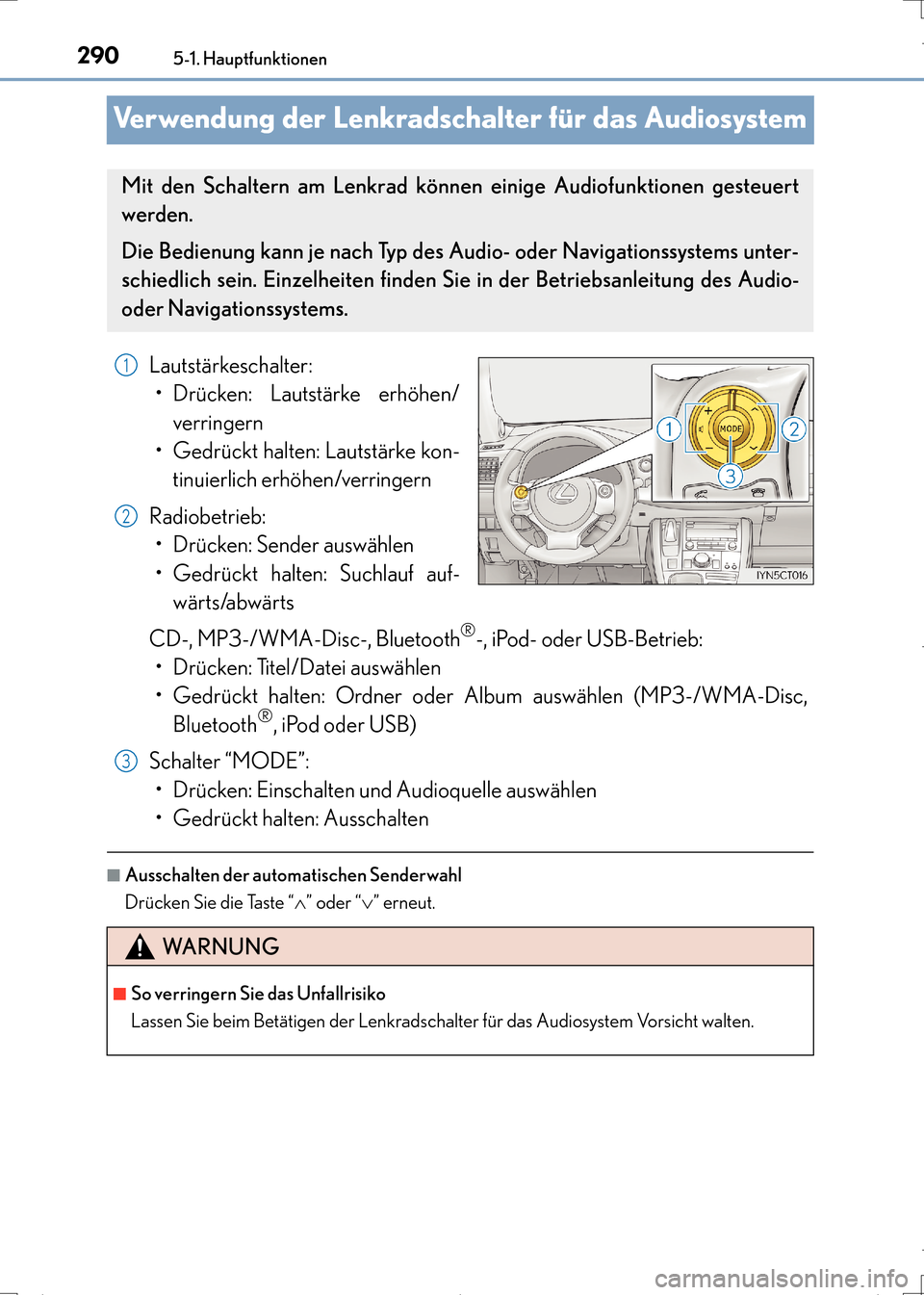 Lexus CT200h 2017  Betriebsanleitung (in German) 2905-1. Hauptfunktionen
CT200h_OM_OM99N09M_(EM)
Verwendung der Lenkradschalter für das Audiosystem
Lautstärkeschalter:• Drücken: Lautstärke erhöhen/
verringern
•Gedrückt halten: Lautstärke 