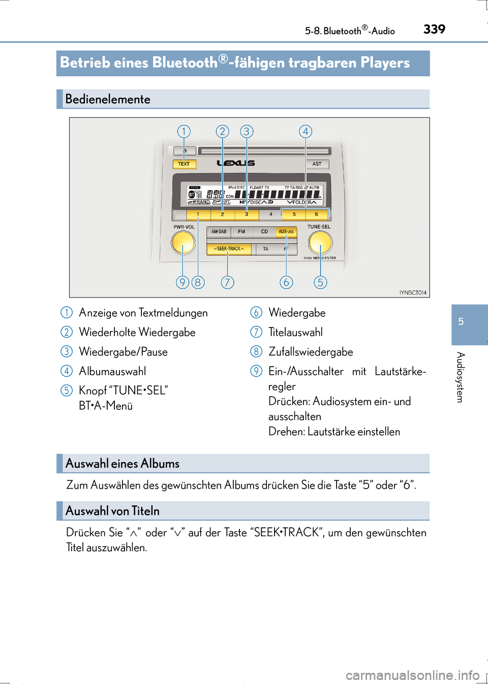 Lexus CT200h 2017 Betriebsanleitung (in German) 339
5
5-8. Bluetooth
®-Audio
Audiosystem
CT200h_OM_OM99N09M_(EM)
Betrieb eines Bluetooth®-fähigen tragbaren Players
Zum Auswählen des gewünschten Albums drücken Sie die Taste “5” oder “6 Lexus CT200h 2017 Betriebsanleitung (in German) 339
5
5-8. Bluetooth
®-Audio
Audiosystem
CT200h_OM_OM99N09M_(EM)
Betrieb eines Bluetooth®-fähigen tragbaren Players
Zum Auswählen des gewünschten Albums drücken Sie die Taste “5” oder “6