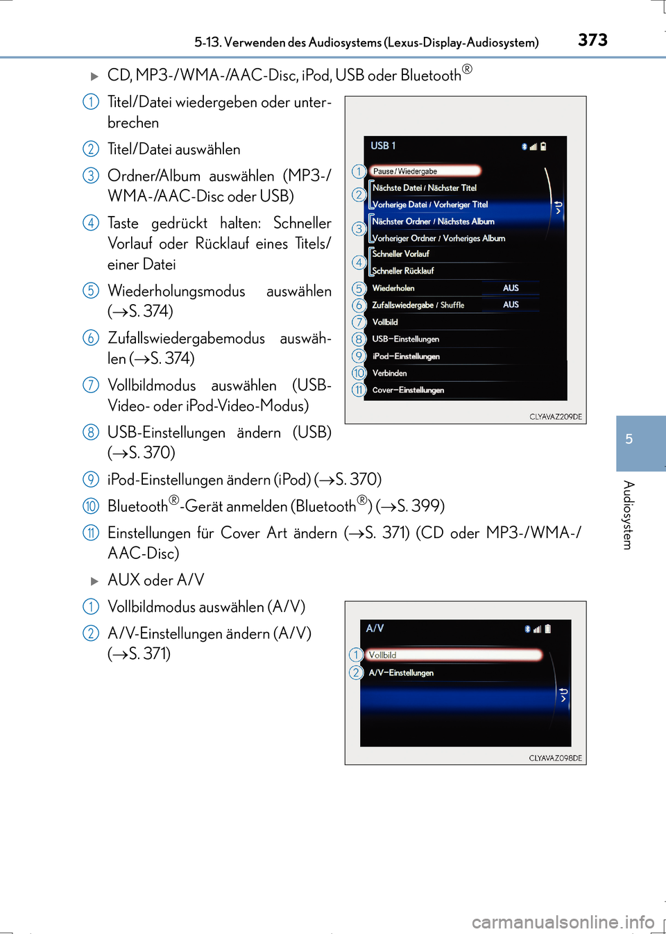 Lexus CT200h 2017  Betriebsanleitung (in German) 3735-13. Verwenden des Audiosystems (Lexus-Display-Audiosystem)
5
Audiosystem
CT200h_OM_OM99N09M_(EM)
�XCD, MP3-/WMA-/AAC-Disc, iPod, USB oder Bluetooth®
Titel/Datei wiedergeben oder unter-
brechen
T