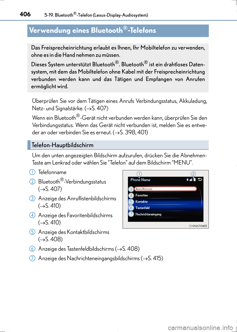 Lexus CT200h 2017  Betriebsanleitung (in German) 4065-19. Bluetooth®-Telefon (Lexus-Display-Audiosystem)
CT200h_OM_OM99N09M_(EM)
Verwendung eines Bluetooth®-Te l e f o n s
Überprüfen Sie vor dem Tätigen eines Anrufs Verbindungsstatus, Akkuladun
