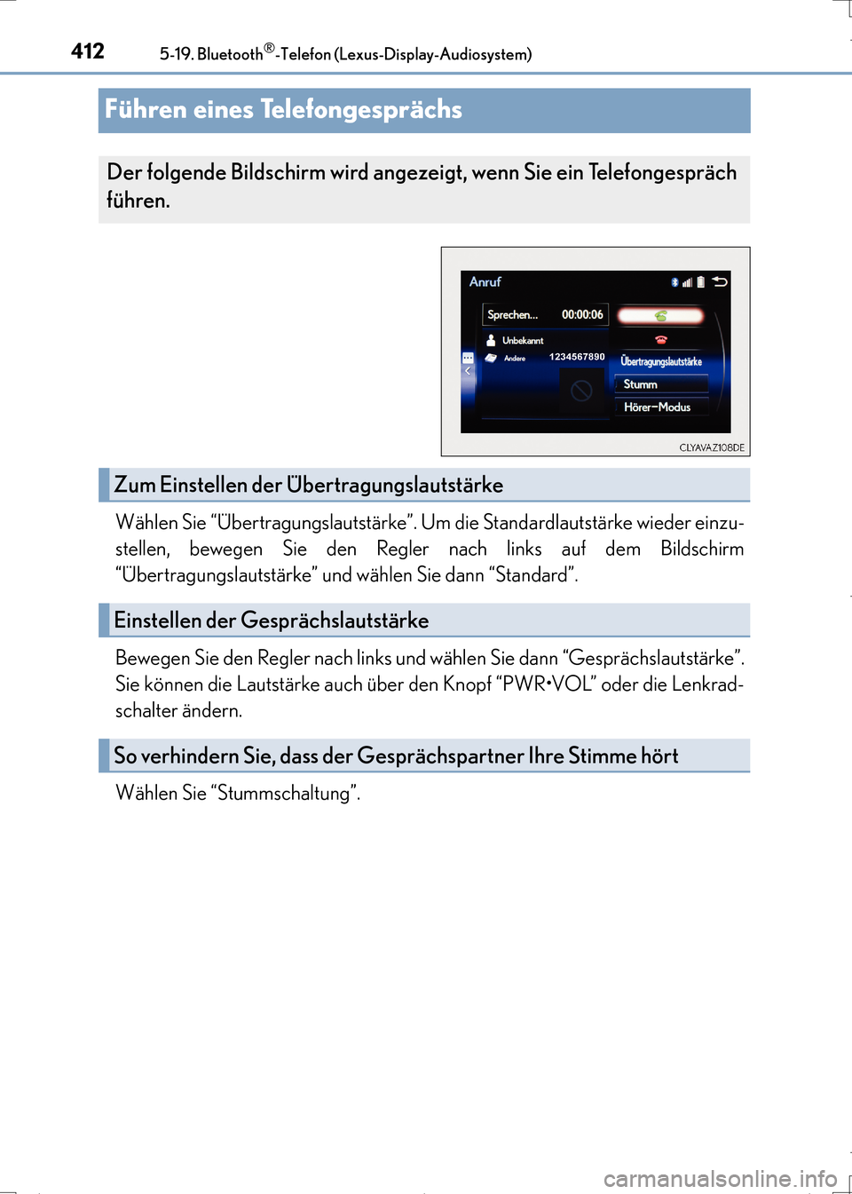 Lexus CT200h 2017  Betriebsanleitung (in German) 4125-19. Bluetooth®-Telefon (Lexus-Display-Audiosystem)
CT200h_OM_OM99N09M_(EM)
Führen eines Telefongesprächs
Wählen Sie “Übertragungslautstärke”. Um die Standardlautstärke wieder einzu-
st