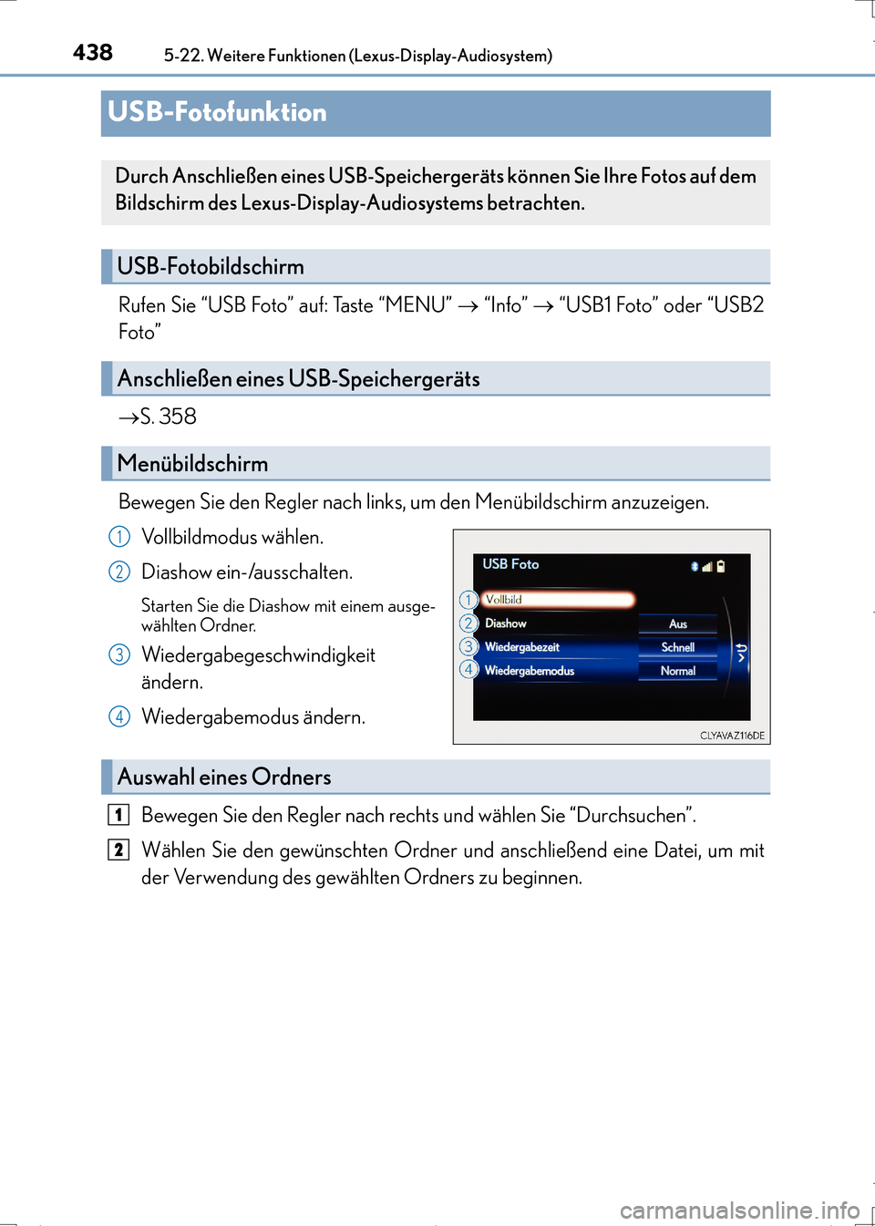 Lexus CT200h 2017 Betriebsanleitung (in German) 4385-22. Weitere Funktionen (Lexus-Display-Audiosystem)
CT200h_OM_OM99N09M_(EM)
USB-Fotofunktion
Rufen Sie “USB Foto” auf: Taste “MENU” → “Info” → “USB1 Foto” oder “USB2
Foto” Lexus CT200h 2017 Betriebsanleitung (in German) 4385-22. Weitere Funktionen (Lexus-Display-Audiosystem)
CT200h_OM_OM99N09M_(EM)
USB-Fotofunktion
Rufen Sie “USB Foto” auf: Taste “MENU” → “Info” → “USB1 Foto” oder “USB2
Foto”