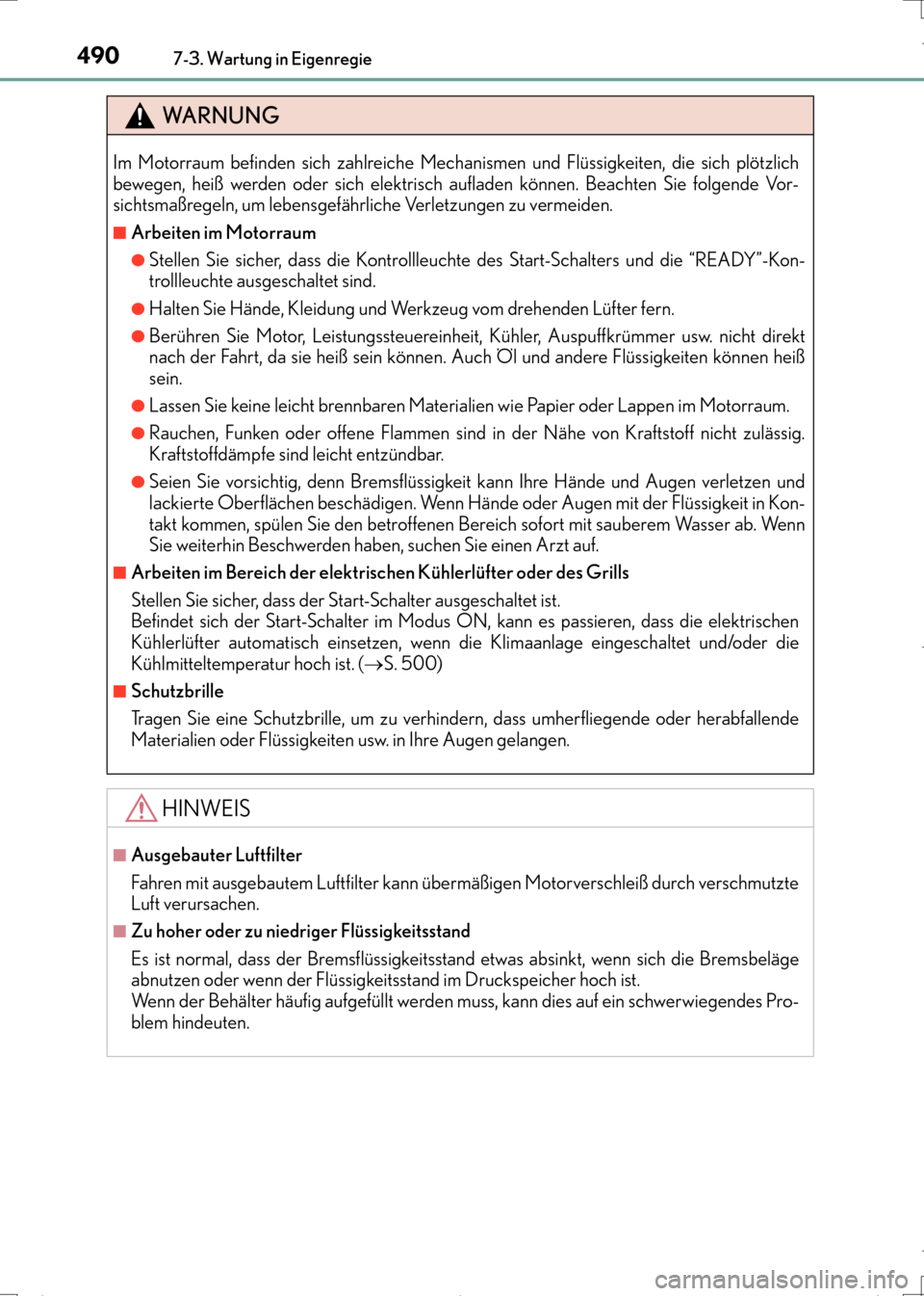 Lexus CT200h 2017 Betriebsanleitung (in German) 4907-3. Wartung in Eigenregie
CT200h_OM_OM99N09M_(EM)
WA R N U N G
Im Motorraum befinden sich zahlreiche Mechanismen und Flüssigkeiten, die sich plötzlich
bewegen, heiß werden oder sich elektrisch Lexus CT200h 2017 Betriebsanleitung (in German) 4907-3. Wartung in Eigenregie
CT200h_OM_OM99N09M_(EM)
WA R N U N G
Im Motorraum befinden sich zahlreiche Mechanismen und Flüssigkeiten, die sich plötzlich
bewegen, heiß werden oder sich elektrisch