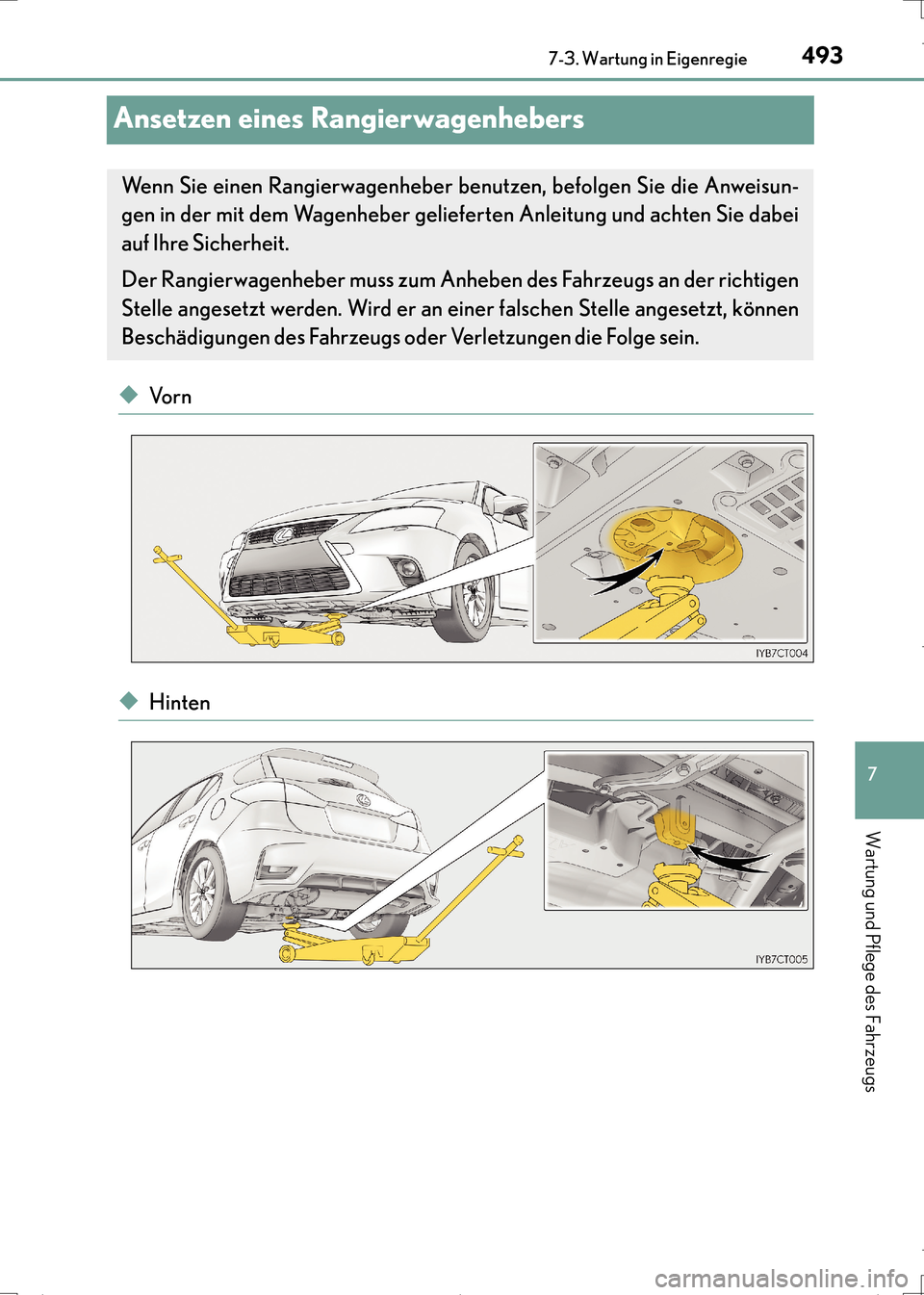 Lexus CT200h 2017 Betriebsanleitung (in German) 4937-3. Wartung in Eigenregie
CT200h_OM_OM99N09M_(EM)
7
Wartung und Pflege des Fahrzeugs
Ansetzen eines Rangierwagenhebers
◆Vo r n
◆Hinten
Wenn Sie einen Rangierwagenheber benutzen, befolgen Sie d Lexus CT200h 2017 Betriebsanleitung (in German) 4937-3. Wartung in Eigenregie
CT200h_OM_OM99N09M_(EM)
7
Wartung und Pflege des Fahrzeugs
Ansetzen eines Rangierwagenhebers
◆Vo r n
◆Hinten
Wenn Sie einen Rangierwagenheber benutzen, befolgen Sie d