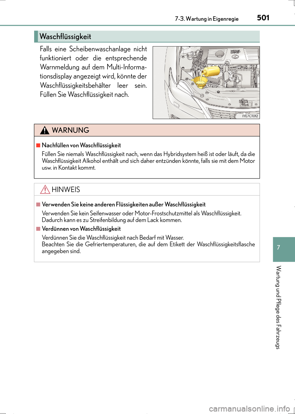 Lexus CT200h 2017 Betriebsanleitung (in German) 5017-3. Wartung in Eigenregie
CT200h_OM_OM99N09M_(EM)
7
Wartung und Pflege des Fahrzeugs
Falls eine Scheibenwaschanlage nicht
funktioniert oder die entsprechende
Warnmeldung auf dem Multi-Informa-
tio Lexus CT200h 2017 Betriebsanleitung (in German) 5017-3. Wartung in Eigenregie
CT200h_OM_OM99N09M_(EM)
7
Wartung und Pflege des Fahrzeugs
Falls eine Scheibenwaschanlage nicht
funktioniert oder die entsprechende
Warnmeldung auf dem Multi-Informa-
tio