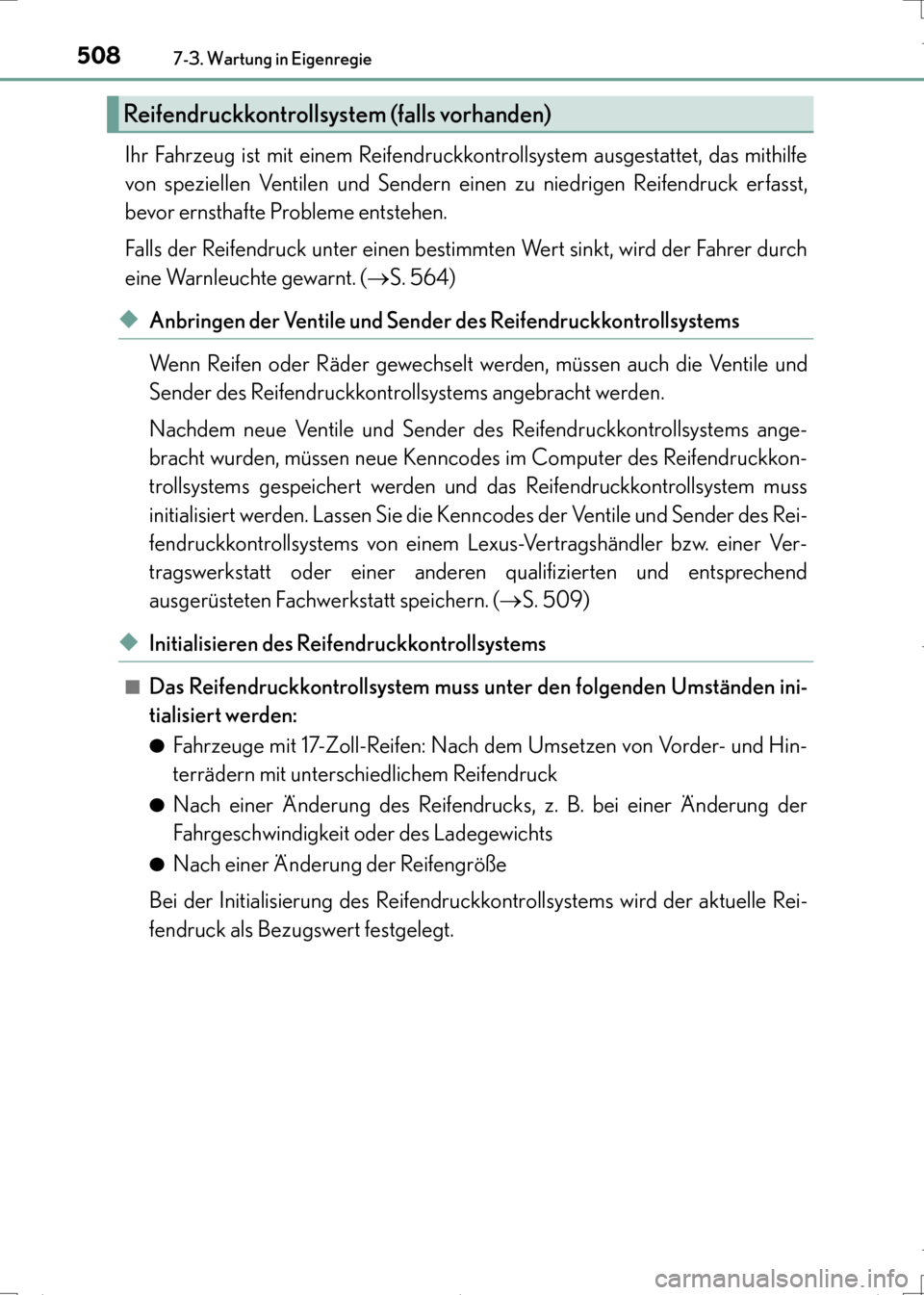 Lexus CT200h 2017 Betriebsanleitung (in German) 5087-3. Wartung in Eigenregie
CT200h_OM_OM99N09M_(EM)
Ihr Fahrzeug ist mit einem Reifendruckkontrollsystem ausgestattet, das mithilfe
von speziellen Ventilen und Sendern einen zu niedrigen Reifendruck Lexus CT200h 2017 Betriebsanleitung (in German) 5087-3. Wartung in Eigenregie
CT200h_OM_OM99N09M_(EM)
Ihr Fahrzeug ist mit einem Reifendruckkontrollsystem ausgestattet, das mithilfe
von speziellen Ventilen und Sendern einen zu niedrigen Reifendruck