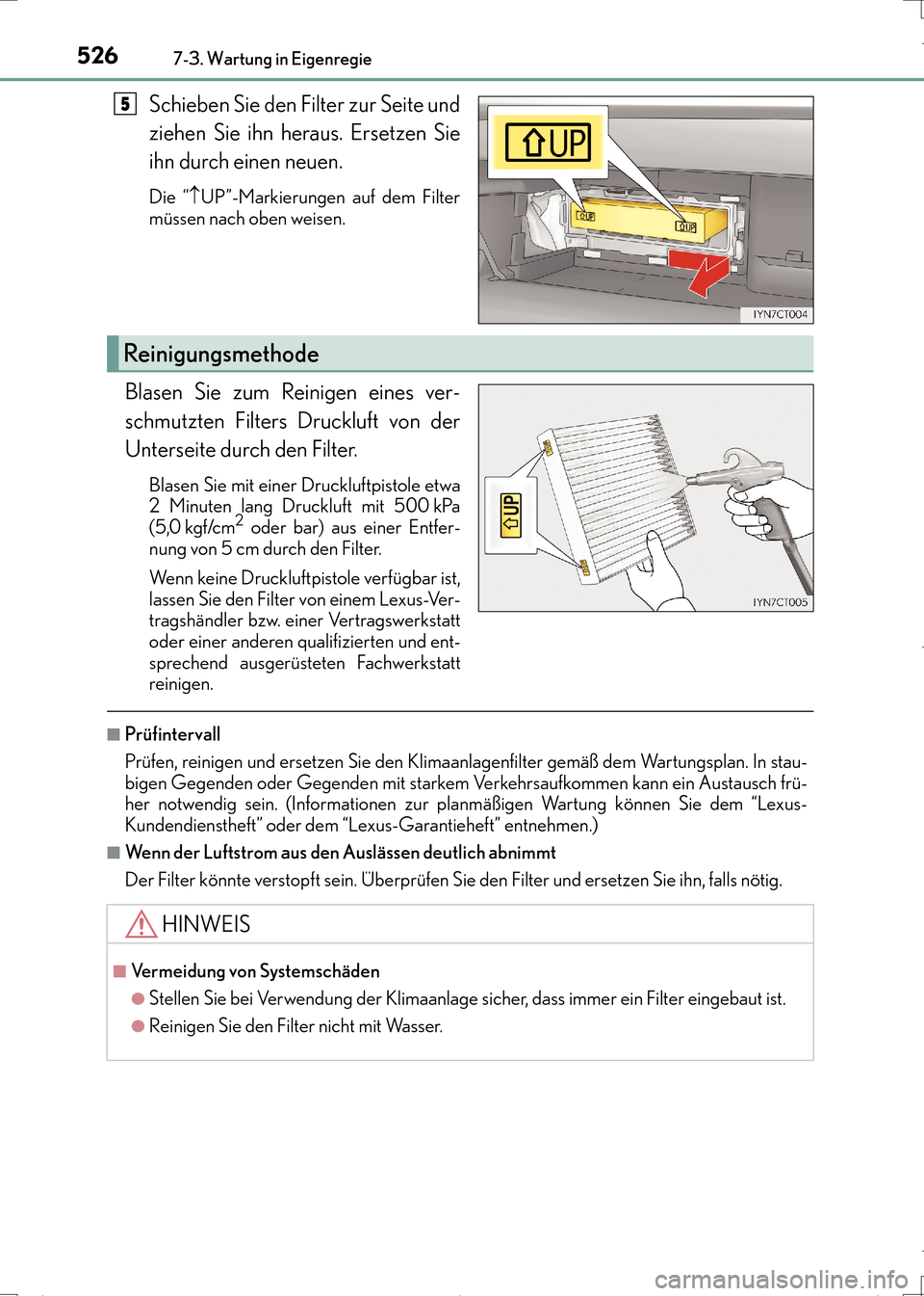 Lexus CT200h 2017  Betriebsanleitung (in German) 5267-3. Wartung in Eigenregie
CT200h_OM_OM99N09M_(EM)
Schieben Sie den Filter zur Seite und
ziehen Sie ihn heraus. Ersetzen Sie
ihn durch einen neuen.
Die “↑UP”-Markierungen auf dem Filter
müss Lexus CT200h 2017  Betriebsanleitung (in German) 5267-3. Wartung in Eigenregie
CT200h_OM_OM99N09M_(EM)
Schieben Sie den Filter zur Seite und
ziehen Sie ihn heraus. Ersetzen Sie
ihn durch einen neuen.
Die “↑UP”-Markierungen auf dem Filter
müss