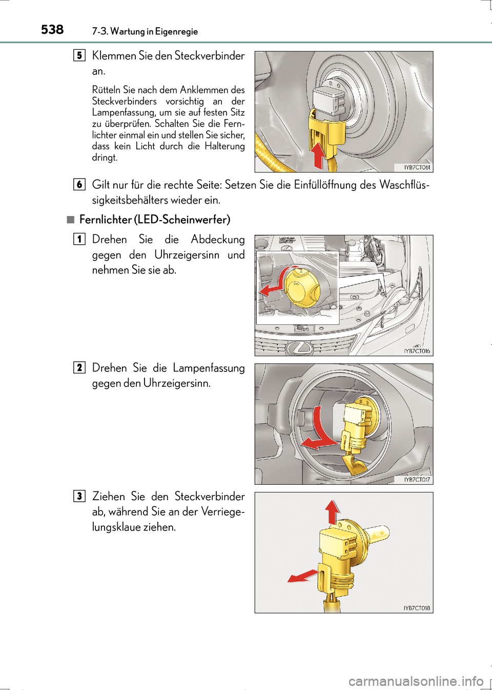Lexus CT200h 2017  Betriebsanleitung (in German) 5387-3. Wartung in Eigenregie
CT200h_OM_OM99N09M_(EM)
Klemmen Sie den Steckverbinder
an.
Rütteln Sie nach dem Anklemmen des
Steckverbinders vorsichtig an der
Lampenfassung, um sie auf festen Sitz
zu 