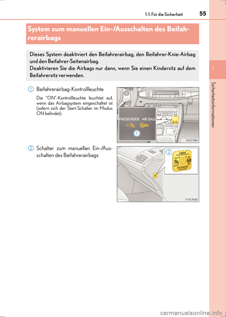 Lexus CT200h 2017 Betriebsanleitung (in German) 551-1. Für die Sicherheit
1
CT200h_OM_OM99N09M_(EM)
Sicherheitsinformationen
System zum manuellen Ein-/Ausschalten des Beifah-
rerairbags
Beifahrerairbag-Kontrollleuchte
Die “ON”-Kontrollleuchte Lexus CT200h 2017 Betriebsanleitung (in German) 551-1. Für die Sicherheit
1
CT200h_OM_OM99N09M_(EM)
Sicherheitsinformationen
System zum manuellen Ein-/Ausschalten des Beifah-
rerairbags
Beifahrerairbag-Kontrollleuchte
Die “ON”-Kontrollleuchte