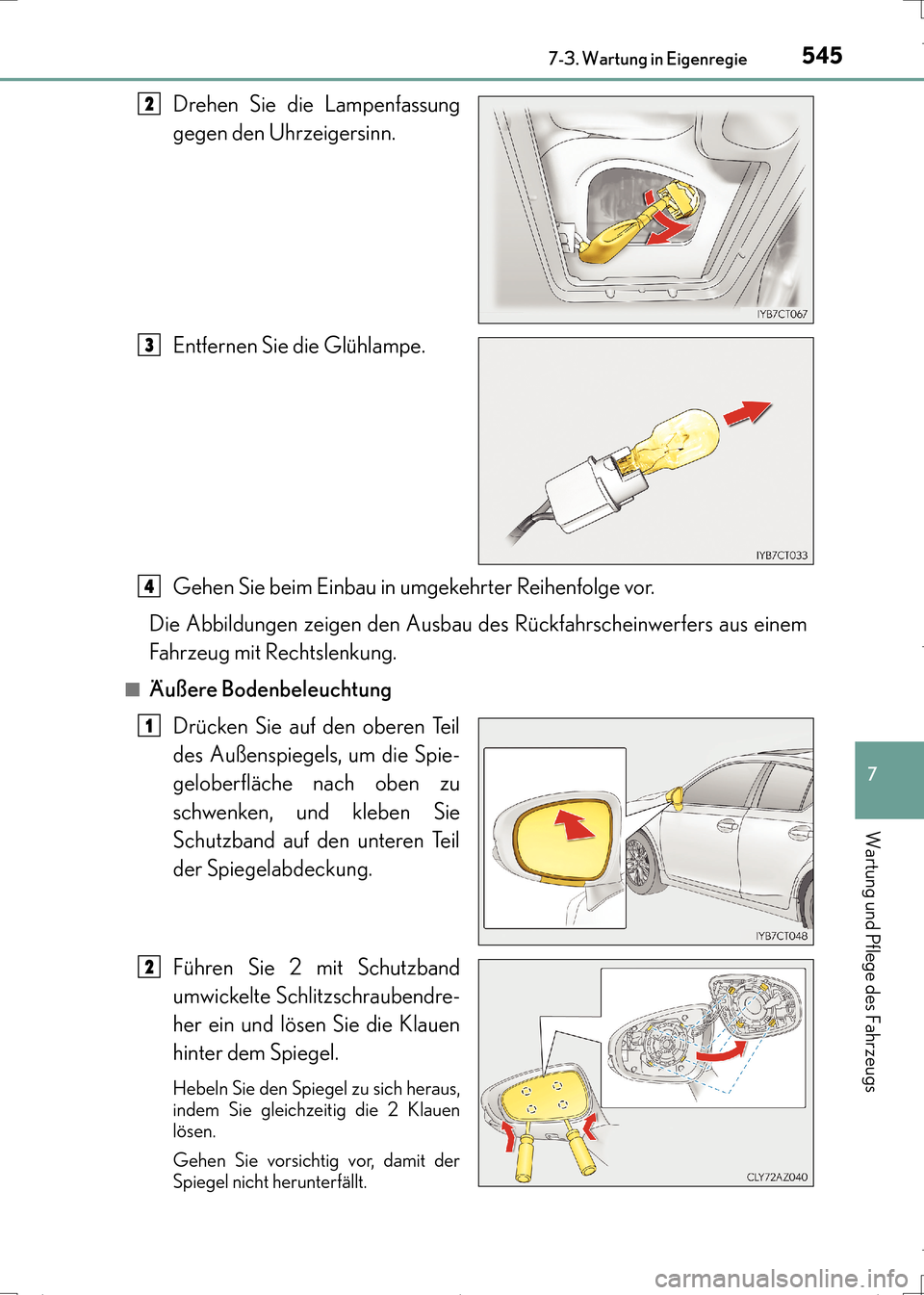 Lexus CT200h 2017  Betriebsanleitung (in German) 5457-3. Wartung in Eigenregie
CT200h_OM_OM99N09M_(EM)
7
Wartung und Pflege des Fahrzeugs
Drehen Sie die Lampenfassung
gegen den Uhrzeigersinn.
Entfernen Sie die Glühlampe.
Gehen Sie beim Einbau in um
