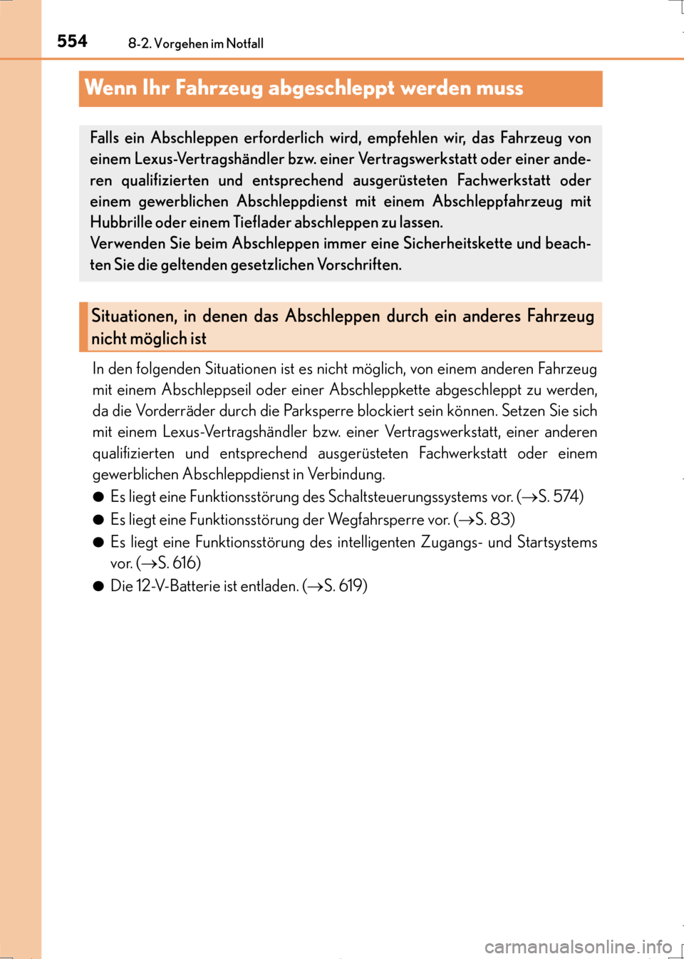 Lexus CT200h 2017  Betriebsanleitung (in German) 5548-2. Vorgehen im Notfall
CT200h_OM_OM99N09M_(EM)
Wenn Ihr Fahrzeug abgeschleppt werden muss
In den folgenden Situationen ist es nicht möglich, von einem anderen Fahrzeug
mit einem Abschleppseil od
