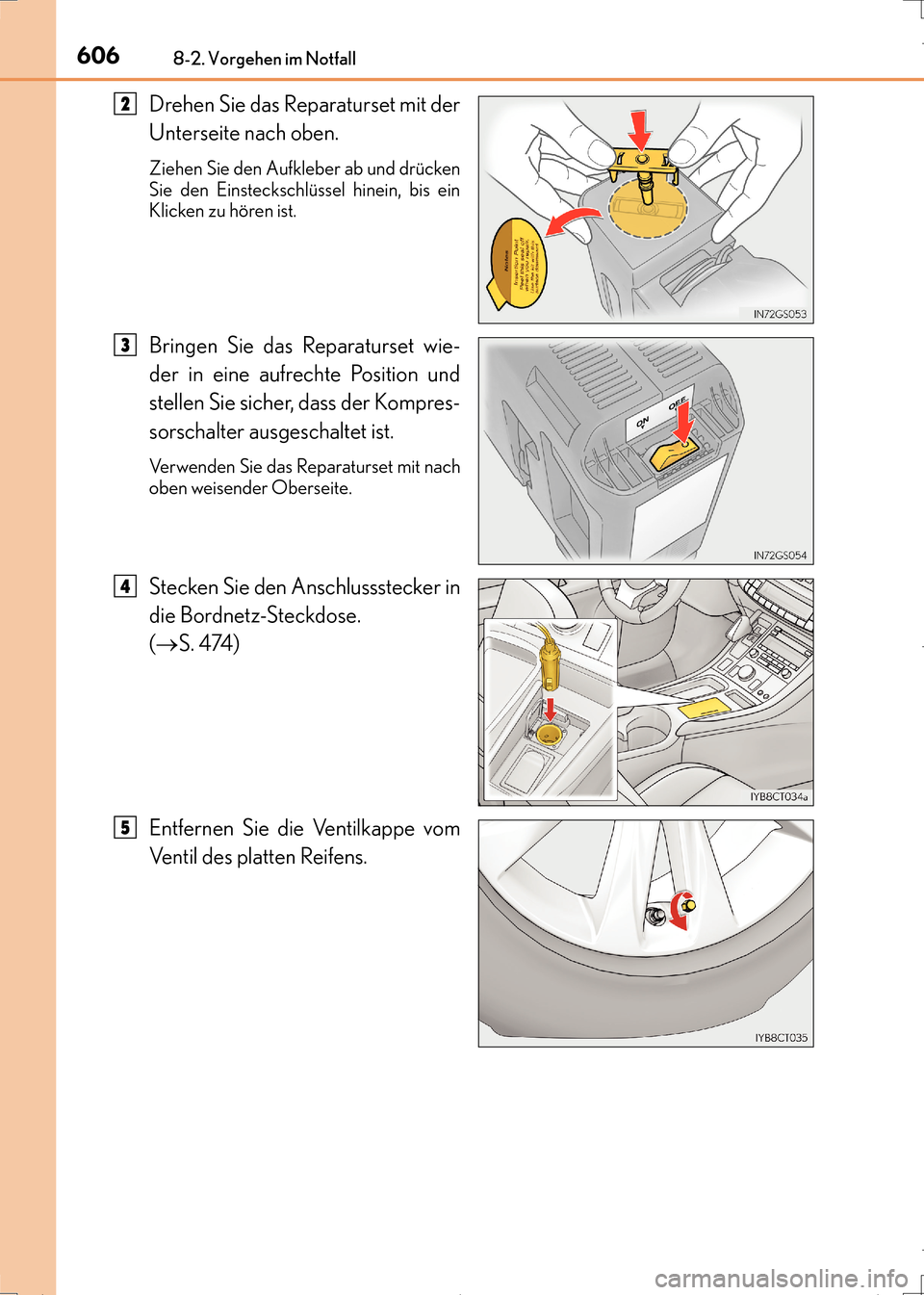 Lexus CT200h 2017 Betriebsanleitung (in German) 6068-2. Vorgehen im Notfall
CT200h_OM_OM99N09M_(EM)
Drehen Sie das Reparaturset mit der
Unterseite nach oben.
Ziehen Sie den Aufkleber ab und drücken
Sie den Einsteckschlüssel hinein, bis ein
Klicke Lexus CT200h 2017 Betriebsanleitung (in German) 6068-2. Vorgehen im Notfall
CT200h_OM_OM99N09M_(EM)
Drehen Sie das Reparaturset mit der
Unterseite nach oben.
Ziehen Sie den Aufkleber ab und drücken
Sie den Einsteckschlüssel hinein, bis ein
Klicke