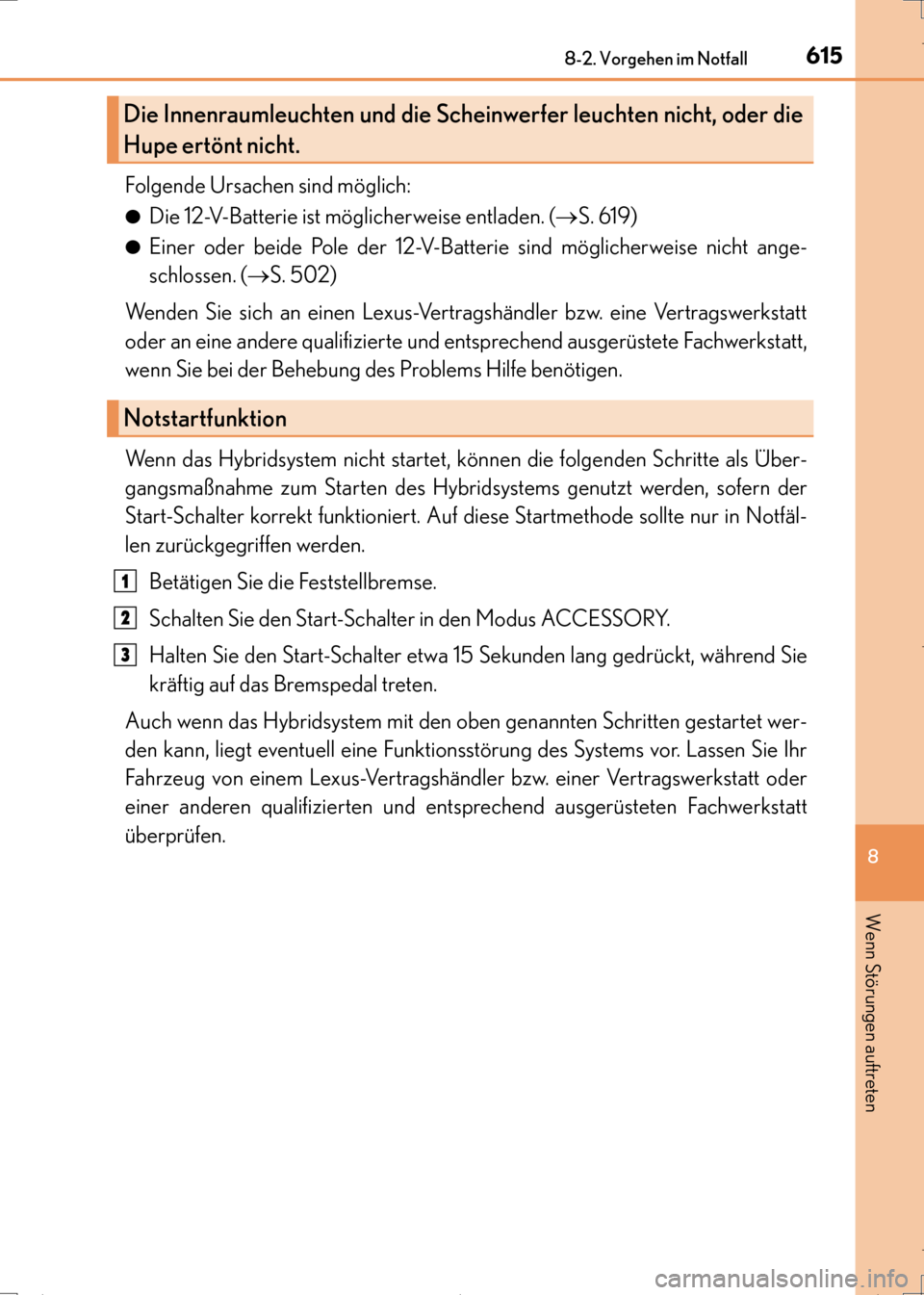 Lexus CT200h 2017  Betriebsanleitung (in German) 6158-2. Vorgehen im Notfall
CT200h_OM_OM99N09M_(EM)
8
Wenn Störungen auftreten
Folgende Ursachen sind möglich:
●Die 12-V-Batterie ist möglicherweise entladen. (→S. 619)
●Einer oder beide Pole