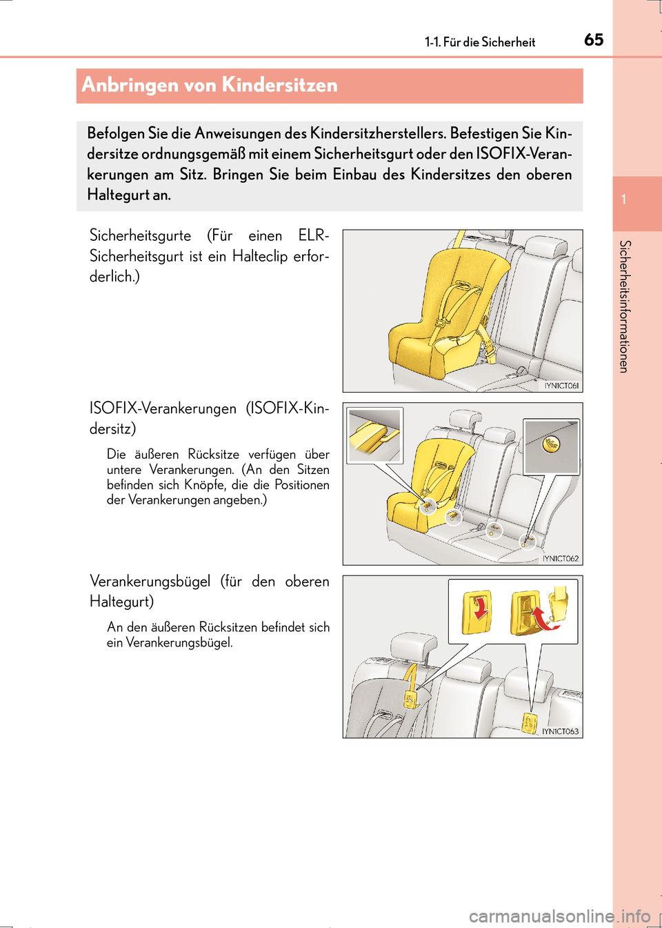 Lexus CT200h 2017  Betriebsanleitung (in German) 651-1. Für die Sicherheit
1
Sicherheitsinformationen
CT200h_OM_OM99N09M_(EM)
Anbringen von Kindersitzen
Sicherheitsgurte (Für einen ELR-
Sicherheitsgurt ist ein Halteclip erfor-
derlich.)
ISOFIX-Ver