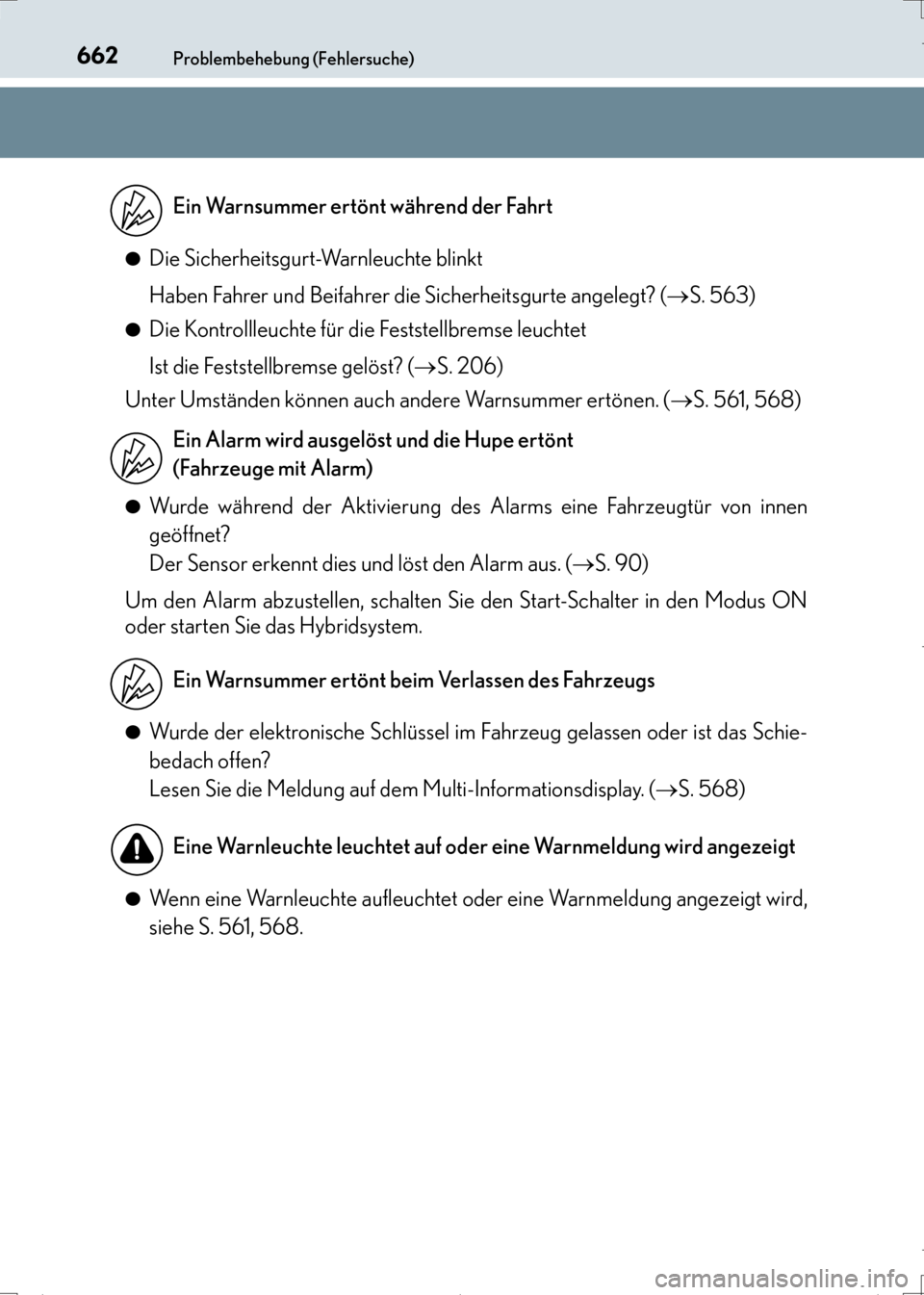 Lexus CT200h 2017 Betriebsanleitung (in German) 662Problembehebung (Fehlersuche)
CT200h_OM_OM99N09M_(EM)●
Die Sicherheitsgurt-Warnleuchte blinkt
Haben Fahrer und Beifahrer die Sicherheitsgurte angelegt? (
→S. 563)
●Die Kontrollleuchte für di Lexus CT200h 2017 Betriebsanleitung (in German) 662Problembehebung (Fehlersuche)
CT200h_OM_OM99N09M_(EM)●
Die Sicherheitsgurt-Warnleuchte blinkt
Haben Fahrer und Beifahrer die Sicherheitsgurte angelegt? (
→S. 563)
●Die Kontrollleuchte für di
