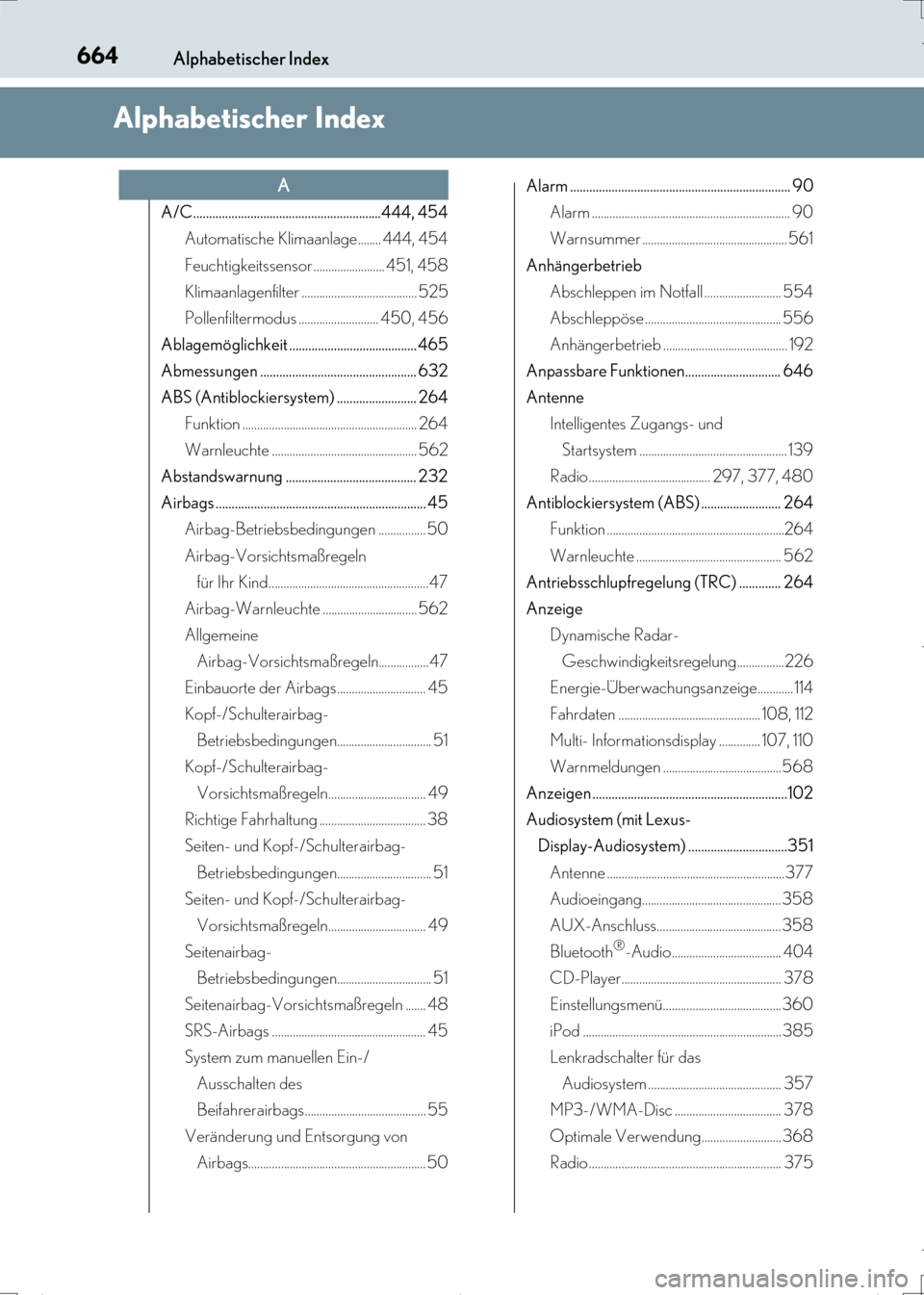 Lexus CT200h 2017  Betriebsanleitung (in German) 664Alphabetischer Index
CT200h_OM_OM99N09M_(EM)
Alphabetischer Index
A/C...........................................................444, 454Automatische Klimaanlage........ 444, 454
Feuchtigkeitssensor