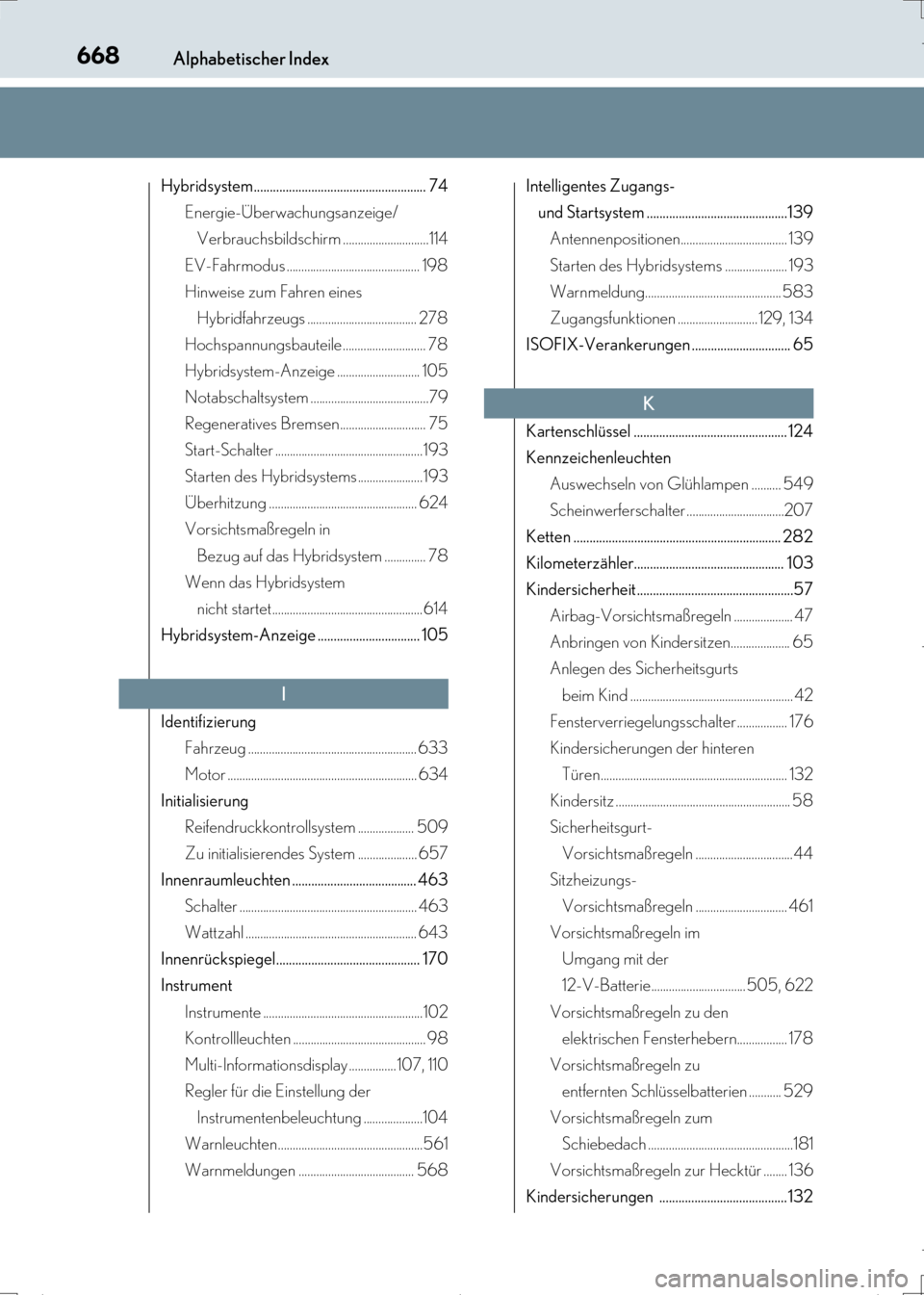 Lexus CT200h 2017  Betriebsanleitung (in German) 668Alphabetischer Index
CT200h_OM_OM99N09M_(EM)
Hybridsystem...................................................... 74Energie-Überwachungsanzeige/ Verbrauchsbildschirm .............................114
