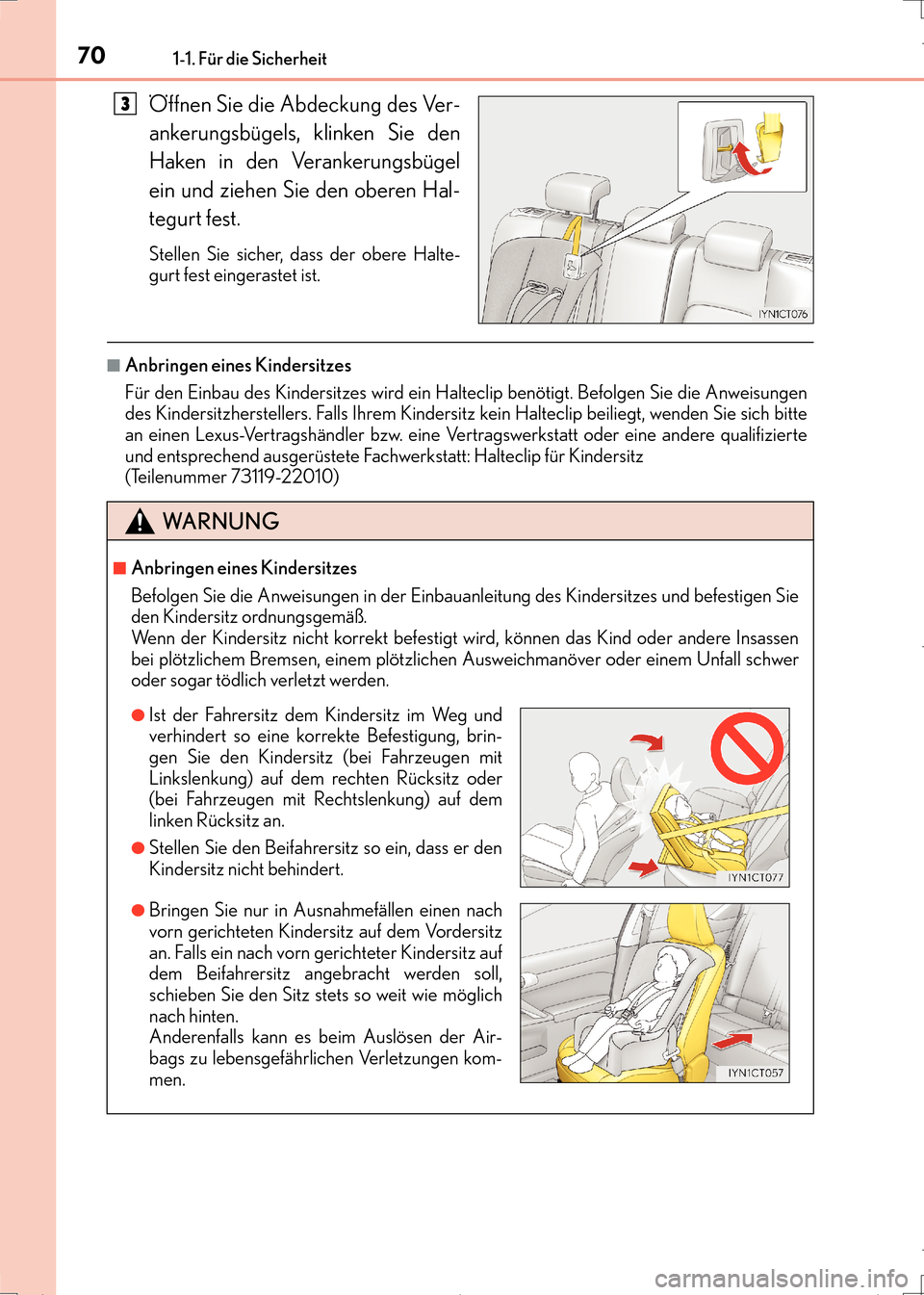Lexus CT200h 2017  Betriebsanleitung (in German) 701-1. Für die Sicherheit
CT200h_OM_OM99N09M_(EM)
Öffnen Sie die Abdeckung des Ver-
ankerungsbügels, klinken Sie den
Haken in den Verankerungsbügel
ein und ziehen Sie den oberen Hal-
tegurt fest.
