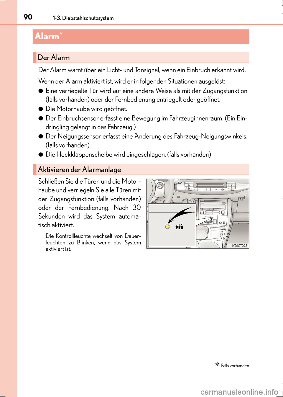 Lexus CT200h 2017  Betriebsanleitung (in German) 901-3. Diebstahlschutzsystem
CT200h_OM_OM99N09M_(EM)
Alarm∗
Der Alarm warnt über ein Licht- und Tonsignal, wenn ein Einbruch erkannt wird.
Wenn der Alarm aktiviert ist, wird er in folgenden Situati