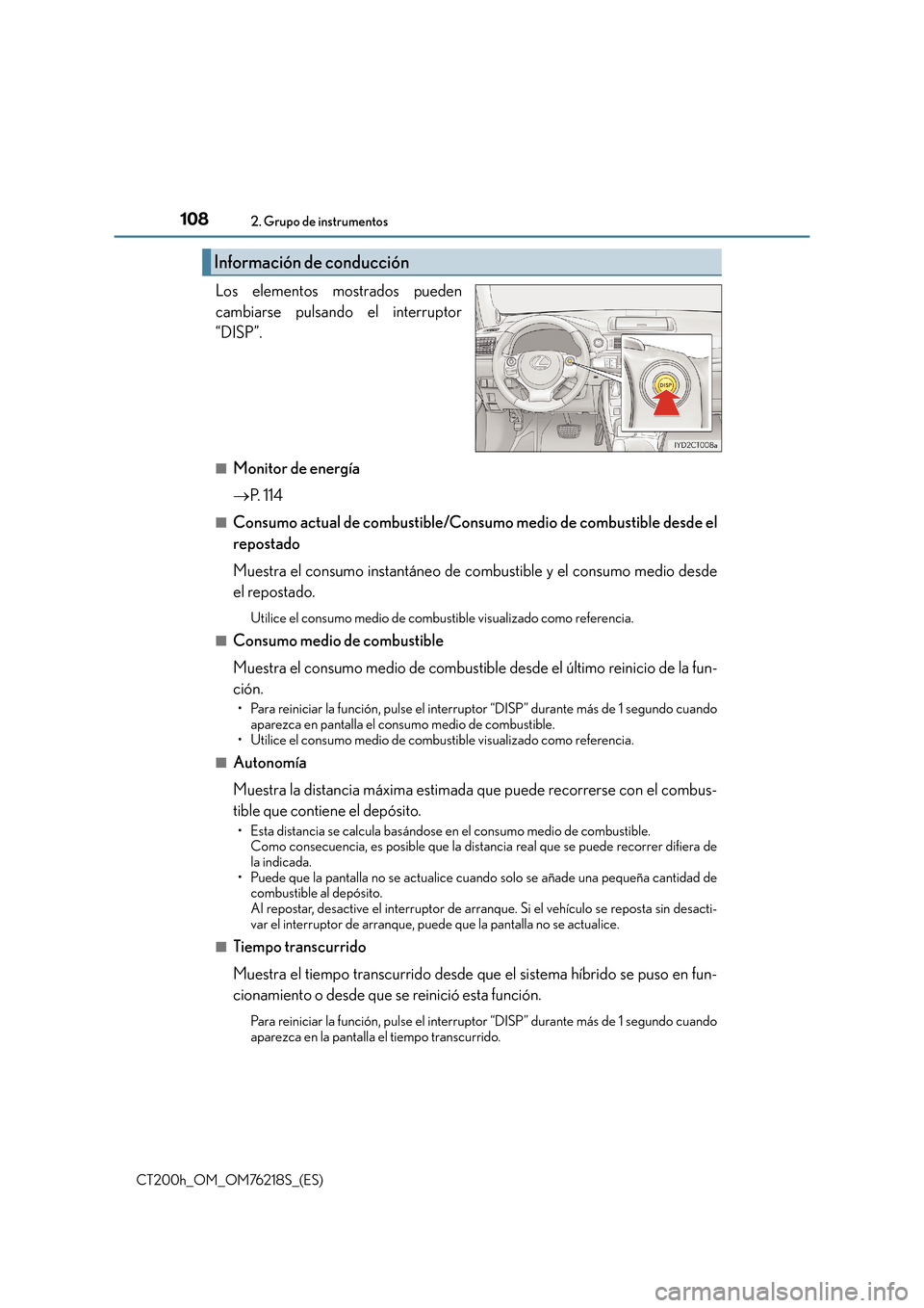 Lexus CT200h 2017  Manual del propietario (in Spanish) 1082. Grupo de instrumentos
CT200h_OM_OM76218S_(ES)
Los elementos mostrados pueden
cambiarse pulsando el interruptor
“DISP”. 
■Monitor de energía
→P. 114
■Consumo actual de combustible/Cons