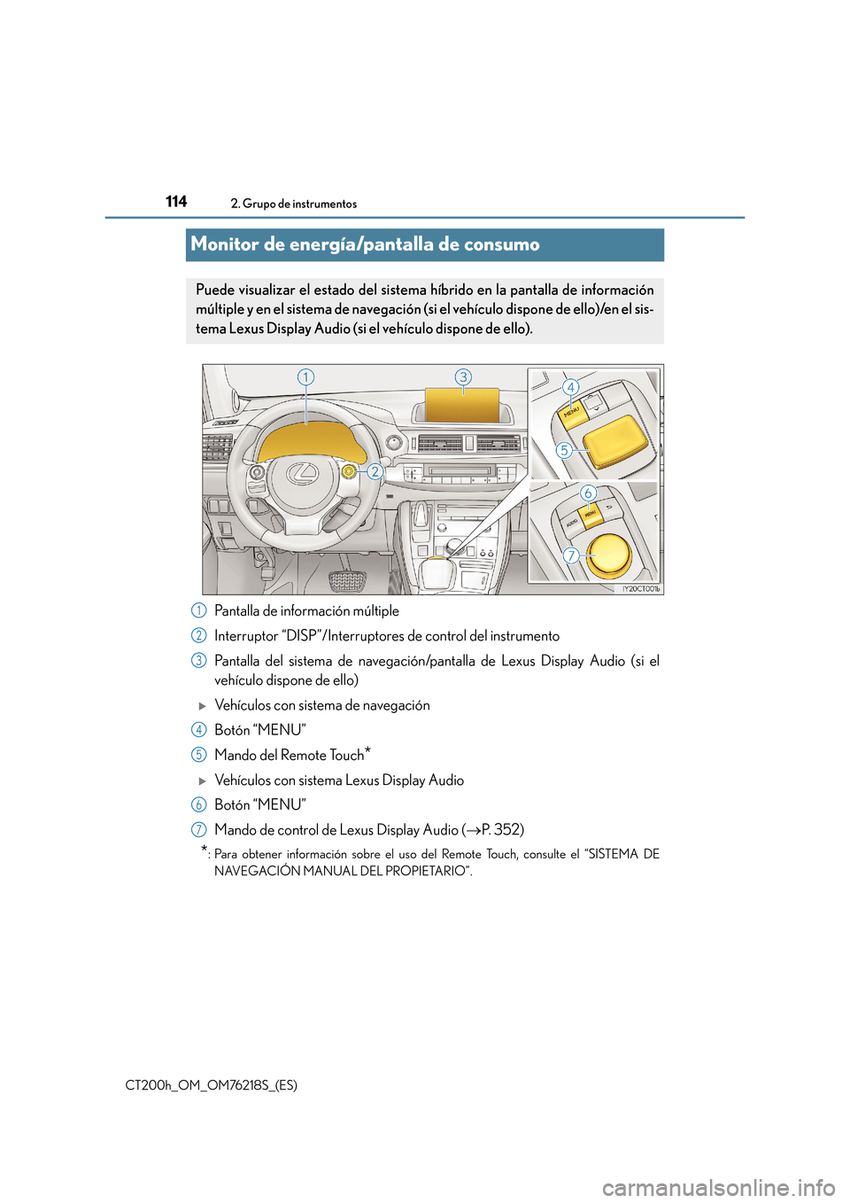 Lexus CT200h 2017 Manual del propietario (in Spanish) 1142. Grupo de instrumentos
CT200h_OM_OM76218S_(ES)
Monitor de energía/pantalla de consumo
Pantalla de información múltiple
Interruptor “DISP”/Interruptores de control del instrumento
Pantalla Lexus CT200h 2017 Manual del propietario (in Spanish) 1142. Grupo de instrumentos
CT200h_OM_OM76218S_(ES)
Monitor de energía/pantalla de consumo
Pantalla de información múltiple
Interruptor “DISP”/Interruptores de control del instrumento
Pantalla