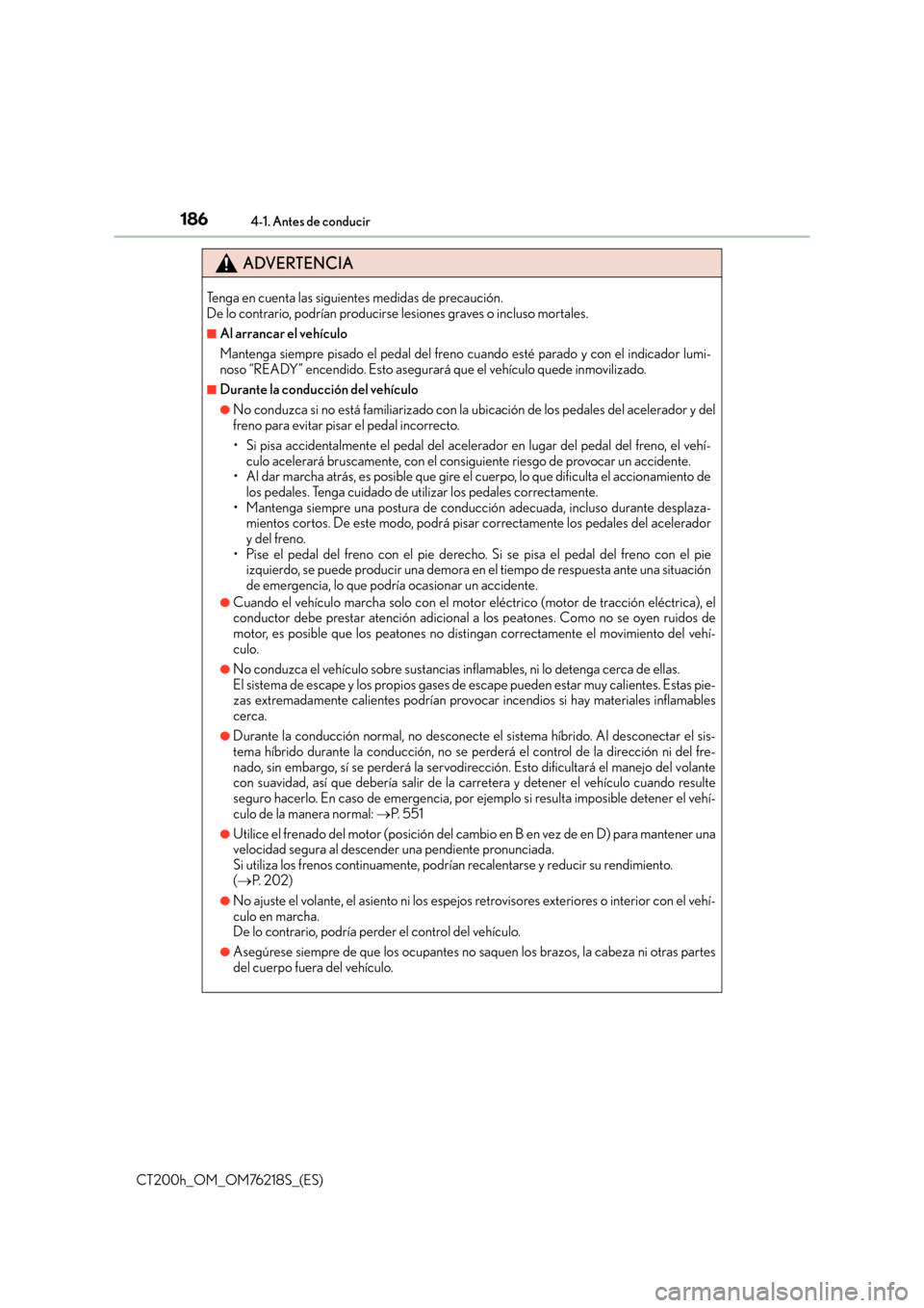 Lexus CT200h 2017 Manual del propietario (in Spanish) 1864-1. Antes de conducir
CT200h_OM_OM76218S_(ES)
ADVERTENCIA
Tenga en cuenta las siguientes medidas de precaución.
De lo contrario, podrían producirse lesiones graves o incluso mortales.
■Al arr Lexus CT200h 2017 Manual del propietario (in Spanish) 1864-1. Antes de conducir
CT200h_OM_OM76218S_(ES)
ADVERTENCIA
Tenga en cuenta las siguientes medidas de precaución.
De lo contrario, podrían producirse lesiones graves o incluso mortales.
■Al arr