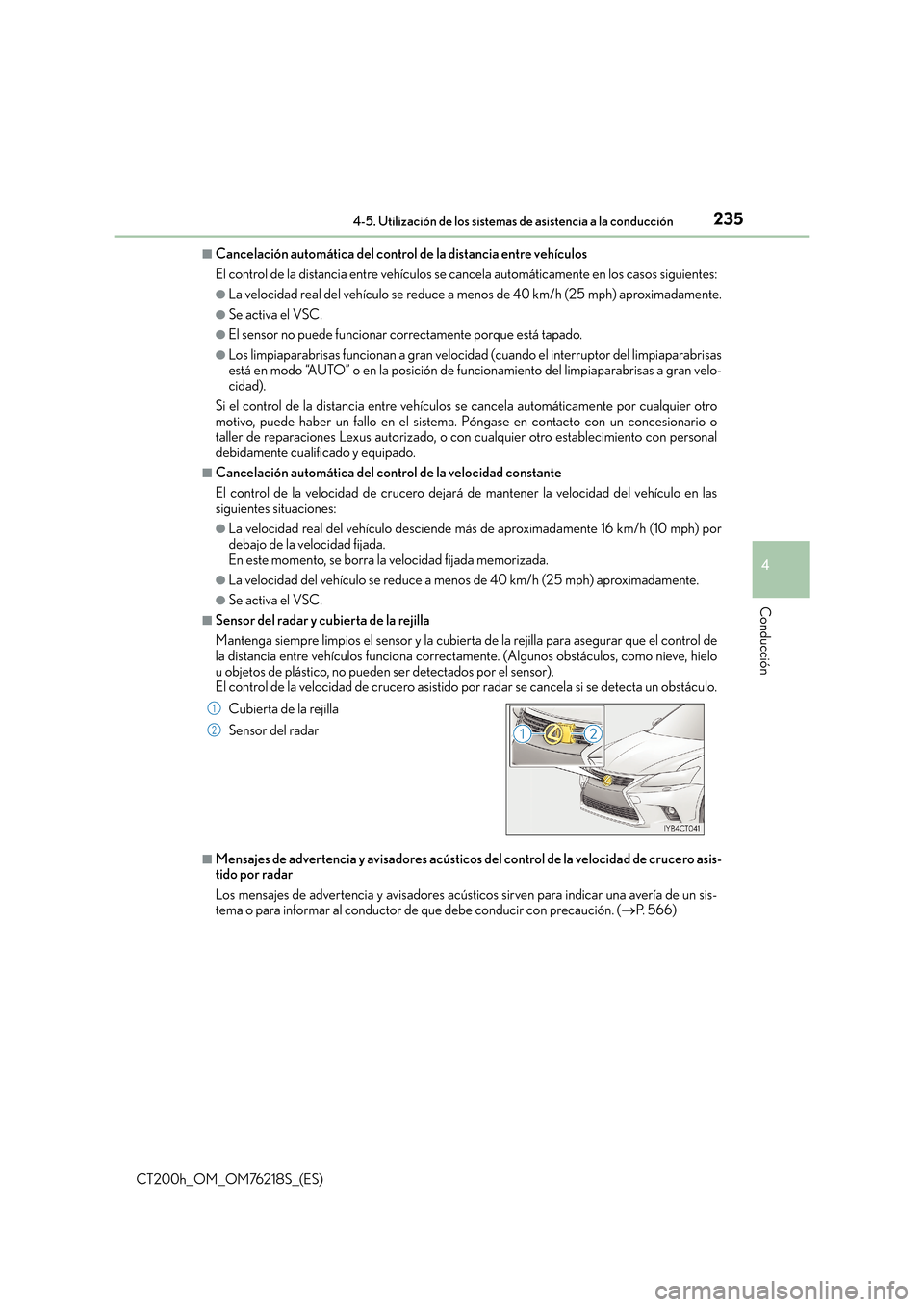 Lexus CT200h 2017  Manual del propietario (in Spanish) 2354-5. Utilización de los sistemas de asistencia a la conducción
4
Conducción
CT200h_OM_OM76218S_(ES)
■Cancelación automática del control de la distancia entre vehículos
El control de la dist