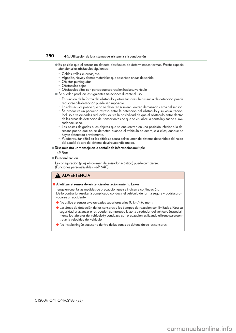 Lexus CT200h 2017  Manual del propietario (in Spanish) 2504-5. Utilización de los sistemas de asistencia a la conducción
CT200h_OM_OM76218S_(ES)
●Es posible que el sensor no detecte obstáculos de determinadas formas. Preste especial
atención a los o