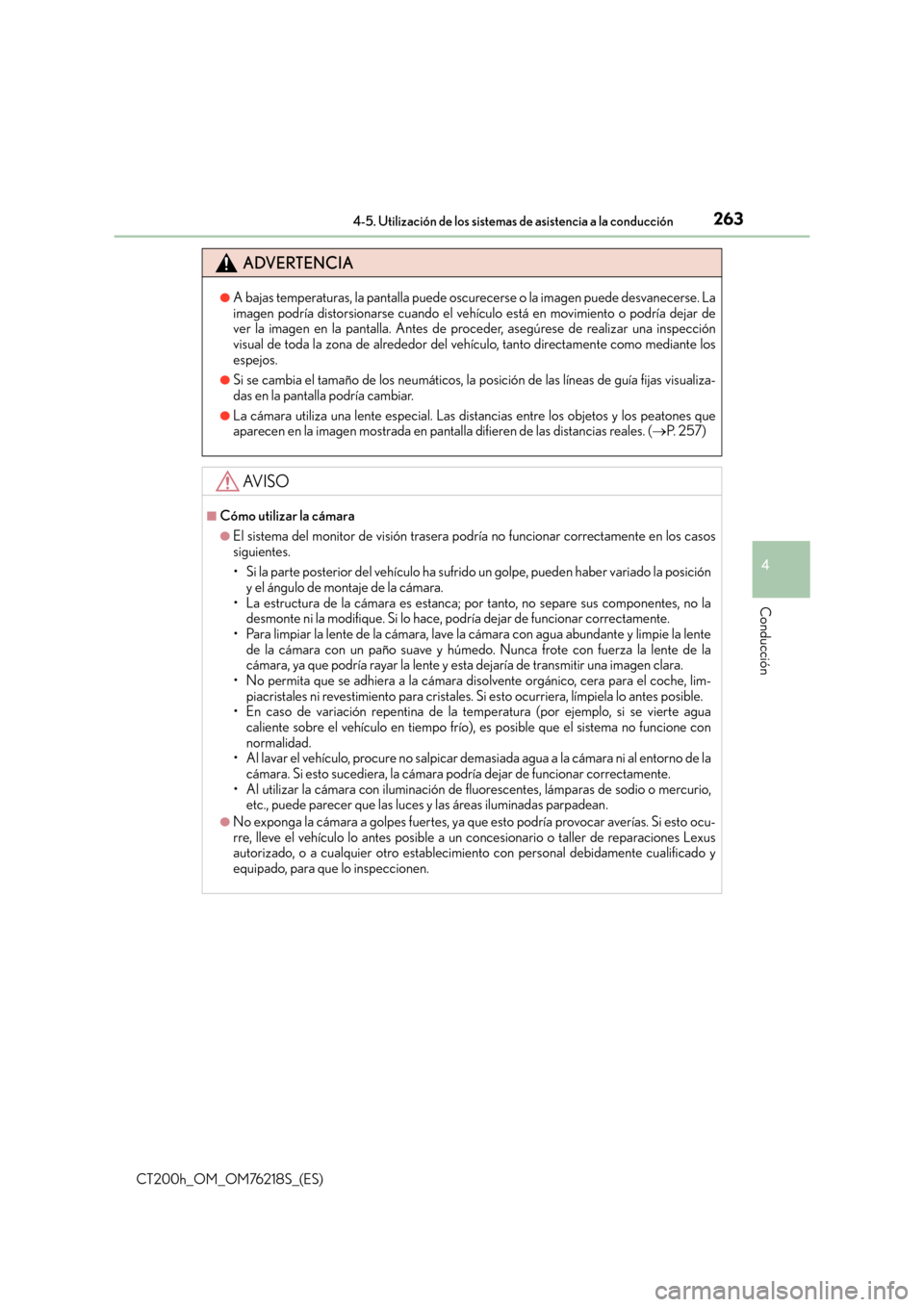 Lexus CT200h 2017  Manual del propietario (in Spanish) 2634-5. Utilización de los sistemas de asistencia a la conducción
4
Conducción
CT200h_OM_OM76218S_(ES)
ADVERTENCIA
●A bajas temperaturas, la pantalla puede oscurecerse o la imagen puede desvanece