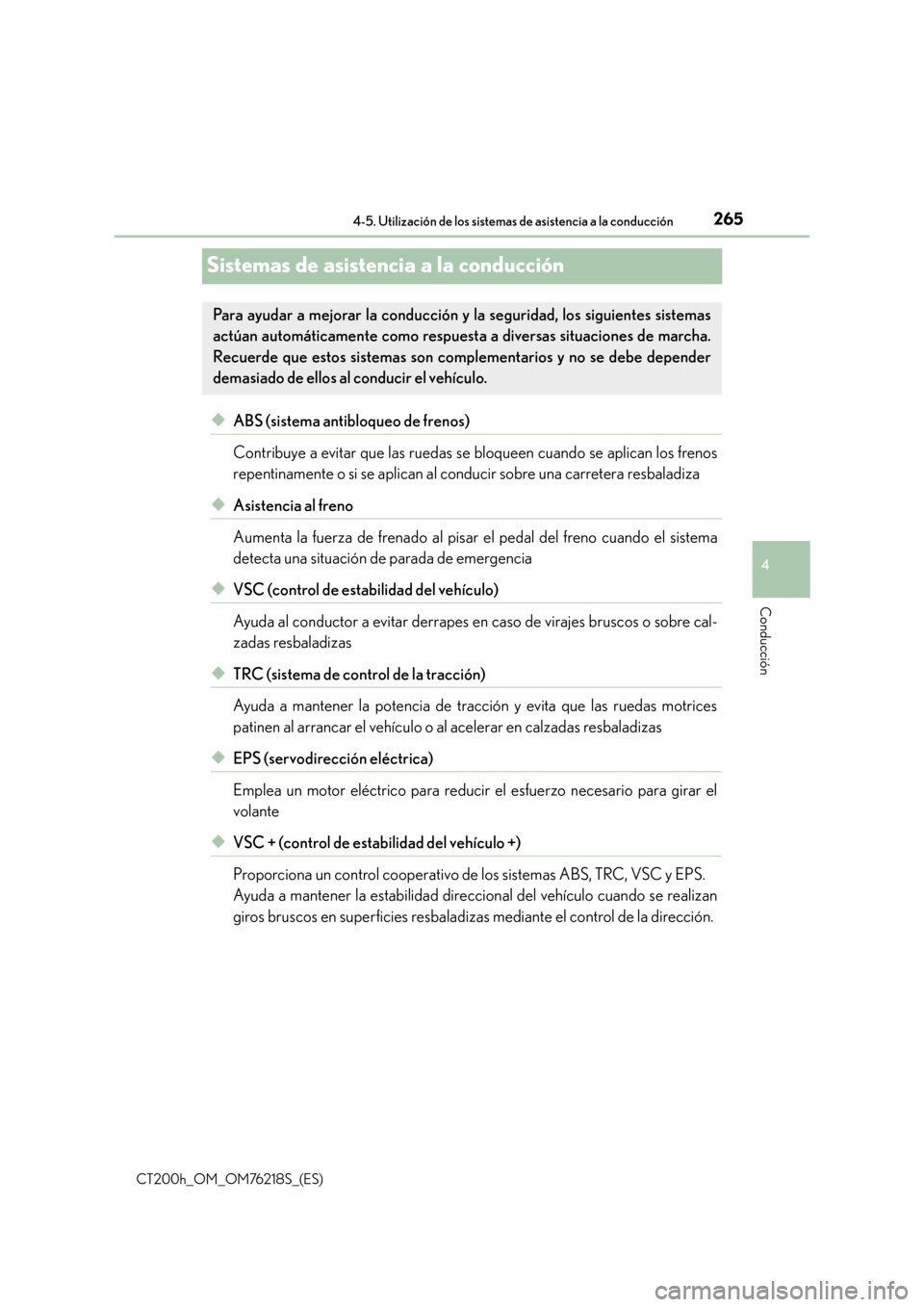 Lexus CT200h 2017  Manual del propietario (in Spanish) 265
4
4-5. Utilización de los sistemas de asistencia a la conducción
Conducción
CT200h_OM_OM76218S_(ES)
Sistemas de asistencia a la conducción
◆ABS (sistema antibloqueo de frenos)
Contribuye a e