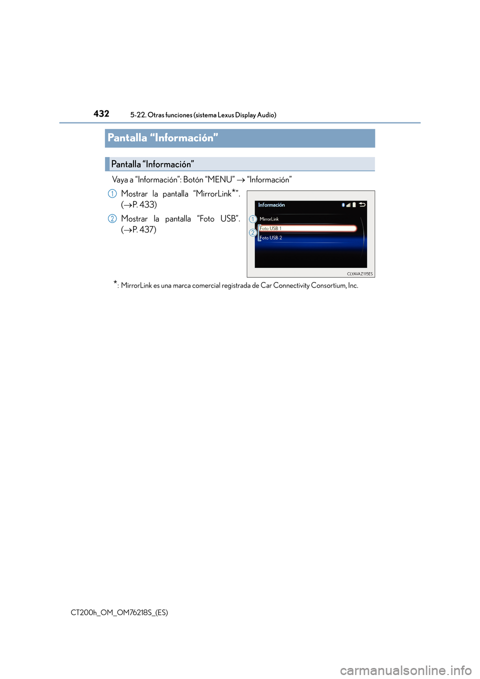 Lexus CT200h 2017  Manual del propietario (in Spanish) 4325-22. Otras funciones (sistema Lexus Display Audio)
CT200h_OM_OM76218S_(ES)
Pantalla “Información”
Vaya a “Información”: Botón “MENU” → “Información”
Mostrar la pantalla “Mi