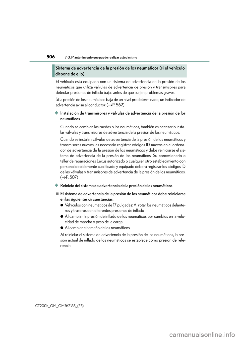 Lexus CT200h 2017 Manual del propietario (in Spanish) 5067-3. Mantenimiento que puede realizar usted mismo
CT200h_OM_OM76218S_(ES)
El vehículo está equipado con un sistema de advertencia de la presión de los
neumáticos que utiliza válvulas de advert Lexus CT200h 2017 Manual del propietario (in Spanish) 5067-3. Mantenimiento que puede realizar usted mismo
CT200h_OM_OM76218S_(ES)
El vehículo está equipado con un sistema de advertencia de la presión de los
neumáticos que utiliza válvulas de advert