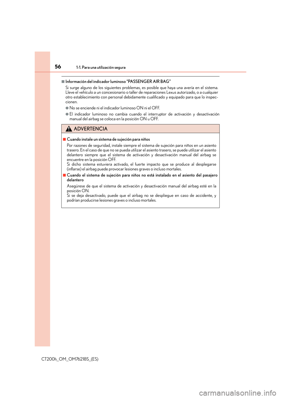 Lexus CT200h 2017  Manual del propietario (in Spanish) 561-1. Para una utilización segura
CT200h_OM_OM76218S_(ES)
■Información del indicador luminoso “PASSENGER AIR BAG”
Si surge alguno de los siguientes problemas, es posible que haya una avería 