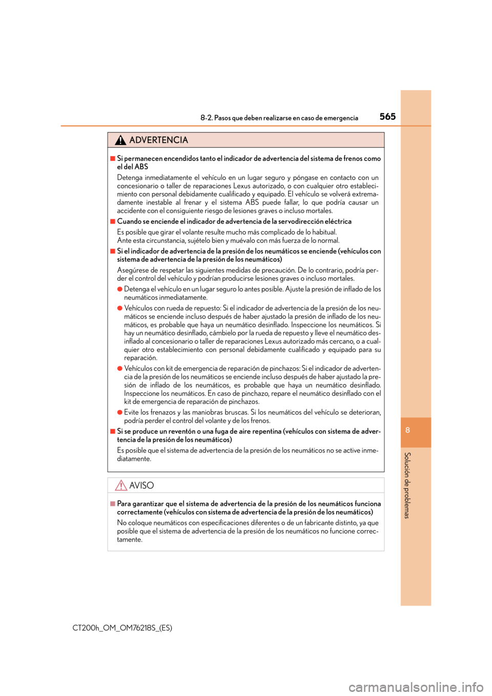 Lexus CT200h 2017 Manual del propietario (in Spanish) 5658-2. Pasos que deben realizarse en caso de emergencia
CT200h_OM_OM76218S_(ES)
8
Solución de problemas
ADVERTENCIA
■Si permanecen encendidos tanto el indicador de advertencia del sistema de freno Lexus CT200h 2017 Manual del propietario (in Spanish) 5658-2. Pasos que deben realizarse en caso de emergencia
CT200h_OM_OM76218S_(ES)
8
Solución de problemas
ADVERTENCIA
■Si permanecen encendidos tanto el indicador de advertencia del sistema de freno