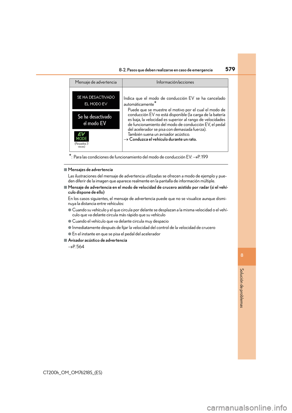 Lexus CT200h 2017  Manual del propietario (in Spanish) 5798-2. Pasos que deben realizarse en caso de emergencia
CT200h_OM_OM76218S_(ES)
8
Solución de problemas
*: Para las condiciones de funcionamiento del modo de conducción EV: →P.  1 9 9
■Mensajes