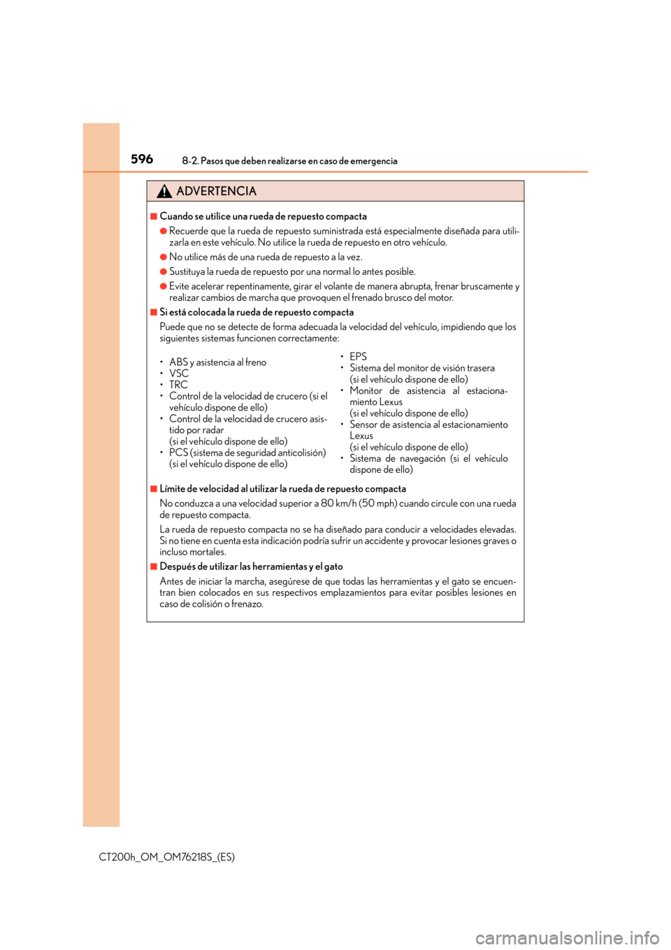 Lexus CT200h 2017  Manual del propietario (in Spanish) 5968-2. Pasos que deben realizarse en caso de emergencia
CT200h_OM_OM76218S_(ES)
ADVERTENCIA
■Cuando se utilice una rueda de repuesto compacta
●Recuerde que la rueda de repuesto suministrada está