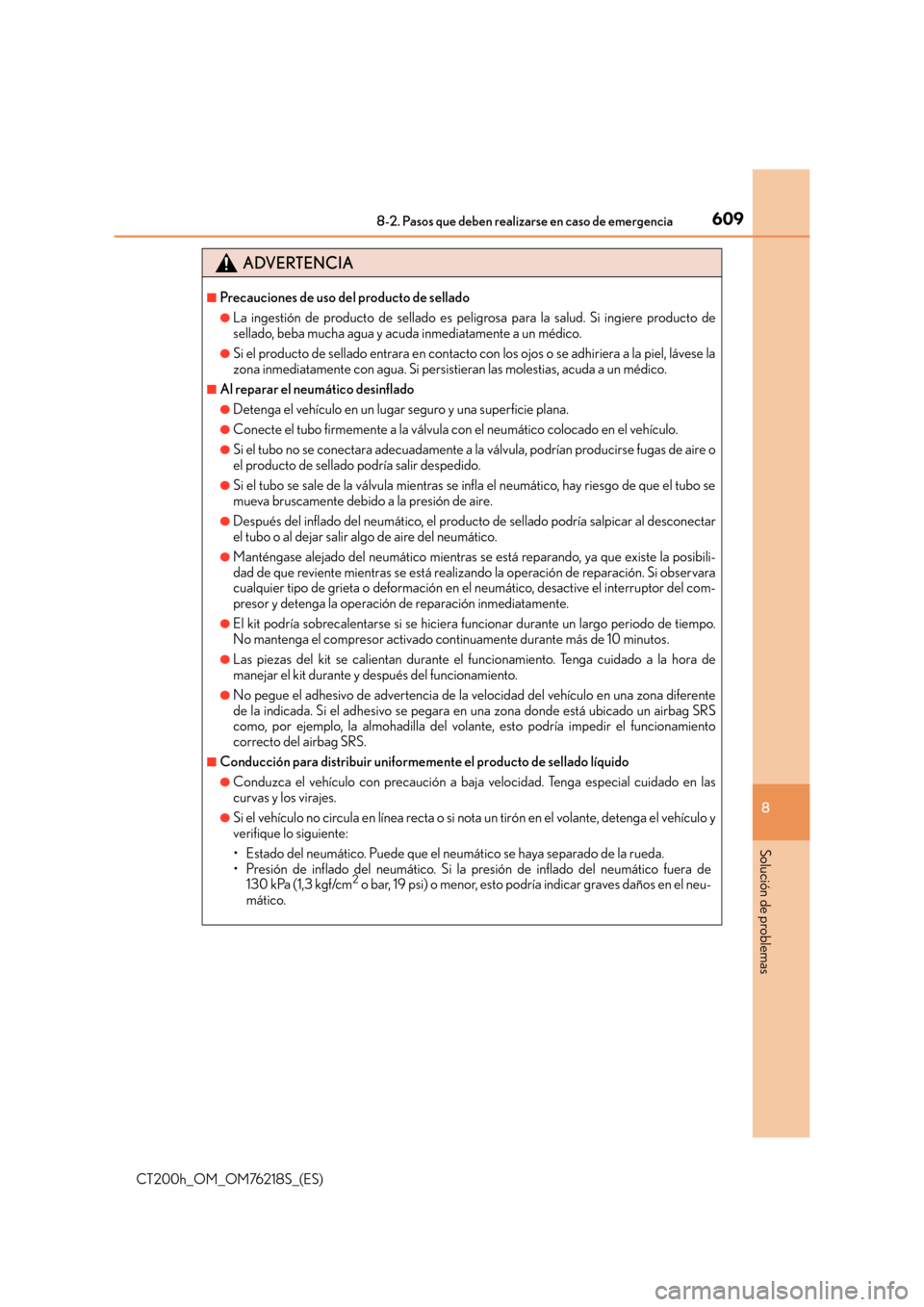 Lexus CT200h 2017 Manual del propietario (in Spanish) 6098-2. Pasos que deben realizarse en caso de emergencia
CT200h_OM_OM76218S_(ES)
8
Solución de problemas
ADVERTENCIA
■Precauciones de uso del producto de sellado
●La ingestión de producto de sel Lexus CT200h 2017 Manual del propietario (in Spanish) 6098-2. Pasos que deben realizarse en caso de emergencia
CT200h_OM_OM76218S_(ES)
8
Solución de problemas
ADVERTENCIA
■Precauciones de uso del producto de sellado
●La ingestión de producto de sel