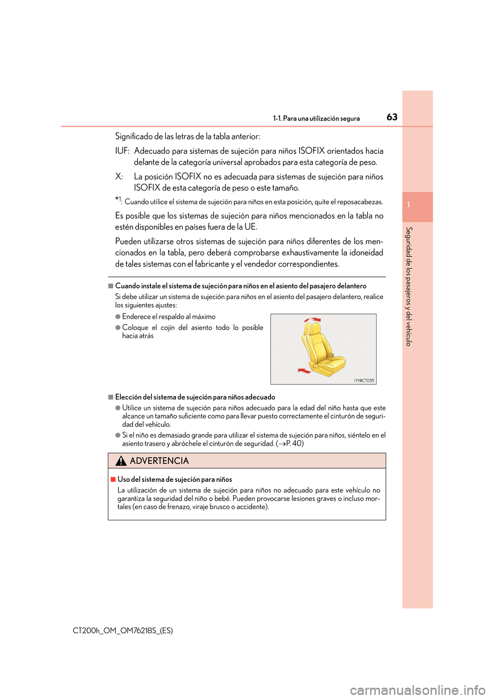 Lexus CT200h 2017  Manual del propietario (in Spanish) 631-1. Para una utilización segura
1
CT200h_OM_OM76218S_(ES)
Seguridad de los pasajeros y del vehículo
Significado de las letras de la tabla anterior:
IUF: Adecuado para sistemas de sujeción para n