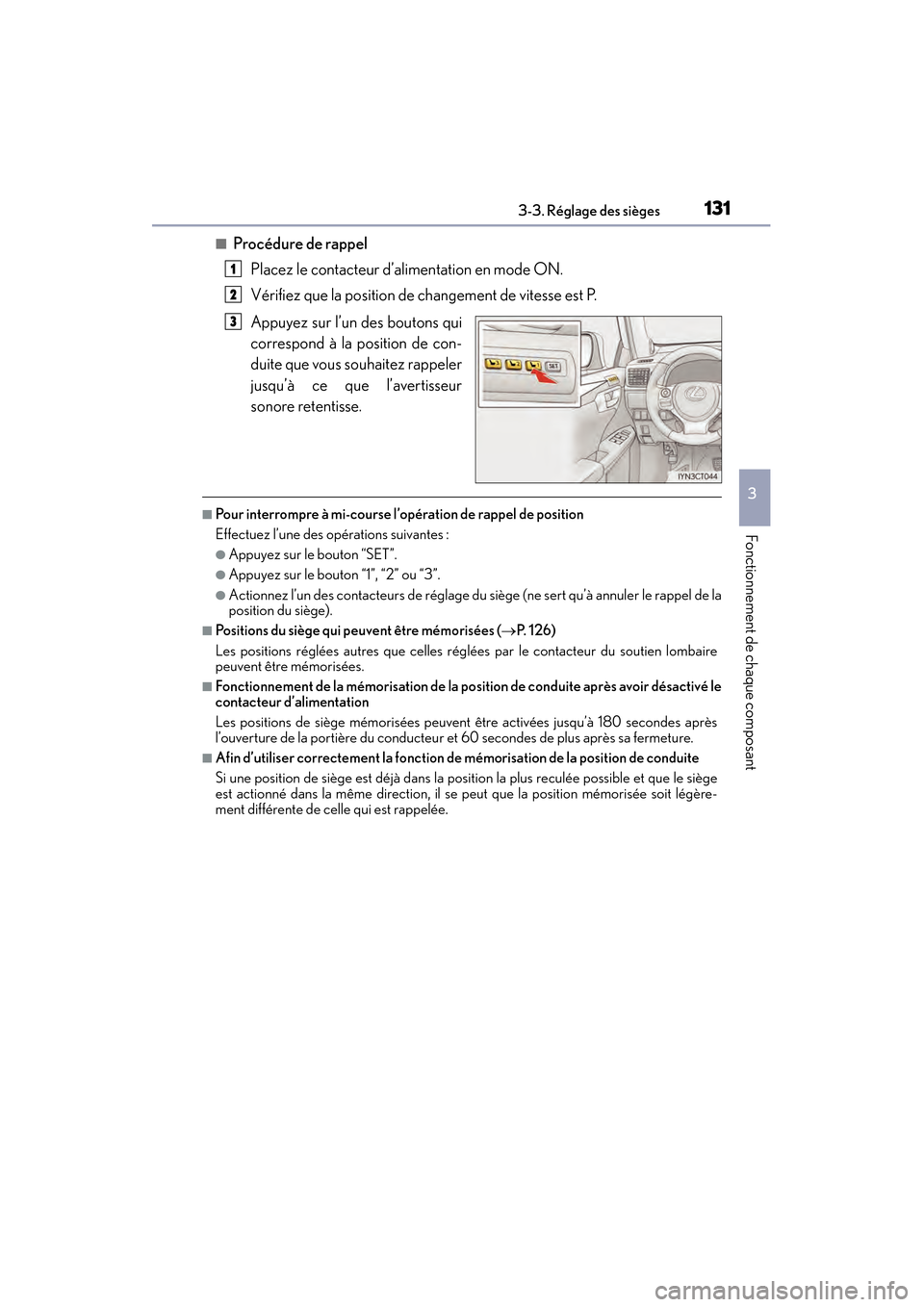 Lexus CT200h 2017 Manuel du propriétaire (in French) CT200h_OM_OM76215D_(D)
1313-3. Réglage des sièges
3
Fonctionnement de chaque composant
■Procédure de rappelPlacez le contacteur d’alimentation en mode ON.
Vérifiez que la position de changemen Lexus CT200h 2017 Manuel du propriétaire (in French) CT200h_OM_OM76215D_(D)
1313-3. Réglage des sièges
3
Fonctionnement de chaque composant
■Procédure de rappelPlacez le contacteur d’alimentation en mode ON.
Vérifiez que la position de changemen